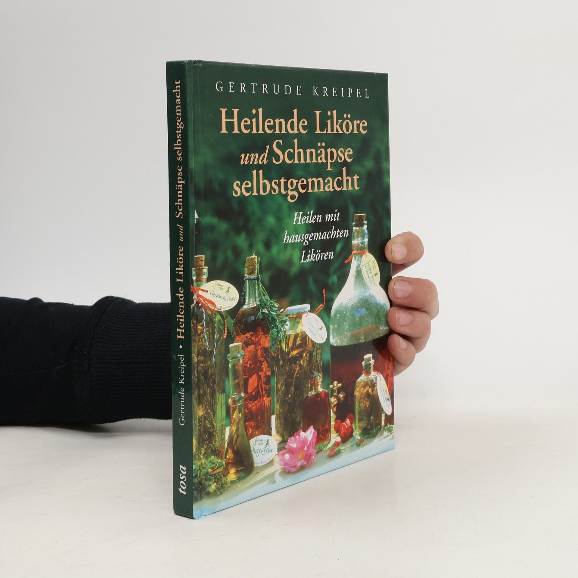 Gertrude Kreipel Heilende Liköre und Schnäpse selbstgemacht