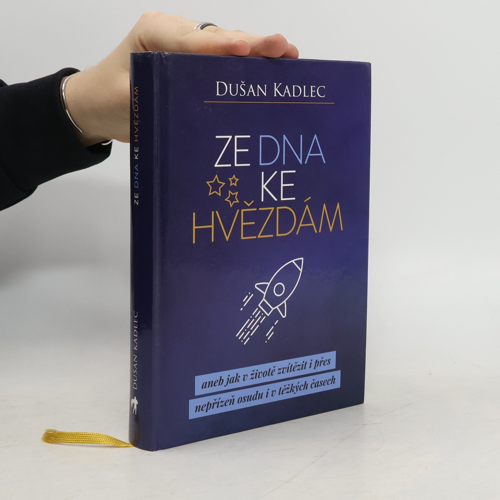 Dušan Kadlec Ze dna ke hvězdám, aneb, Jak v životě zvítězit i přes nepřízeň osudu i v těžkých časech