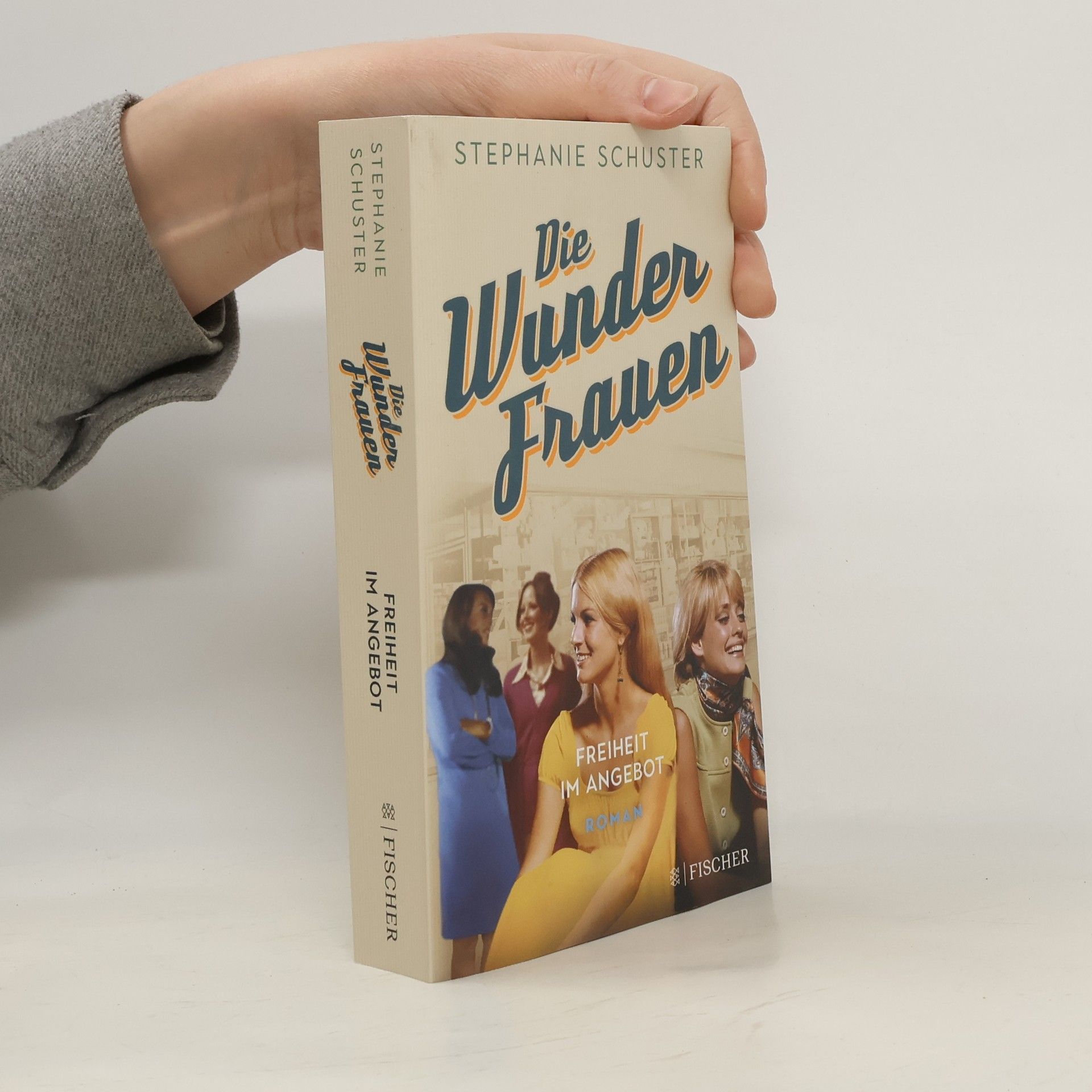 Stephanie Schuster Die Wunderfrauen: Freiheit im Angebot