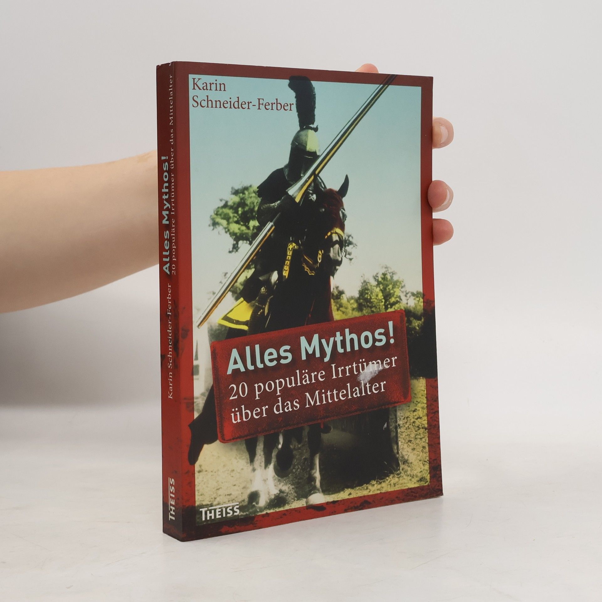 Karin Schneider Ferber Alles Mythos! - 20 populäre Irrtümer über das Mittelalter