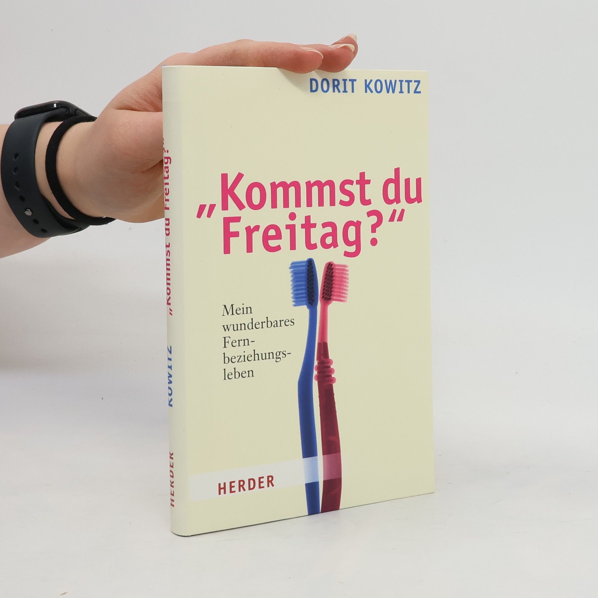 Dorit Kowitz "Kommst du Freitag?". Mein wunderbares Fernbeziehungsleben
