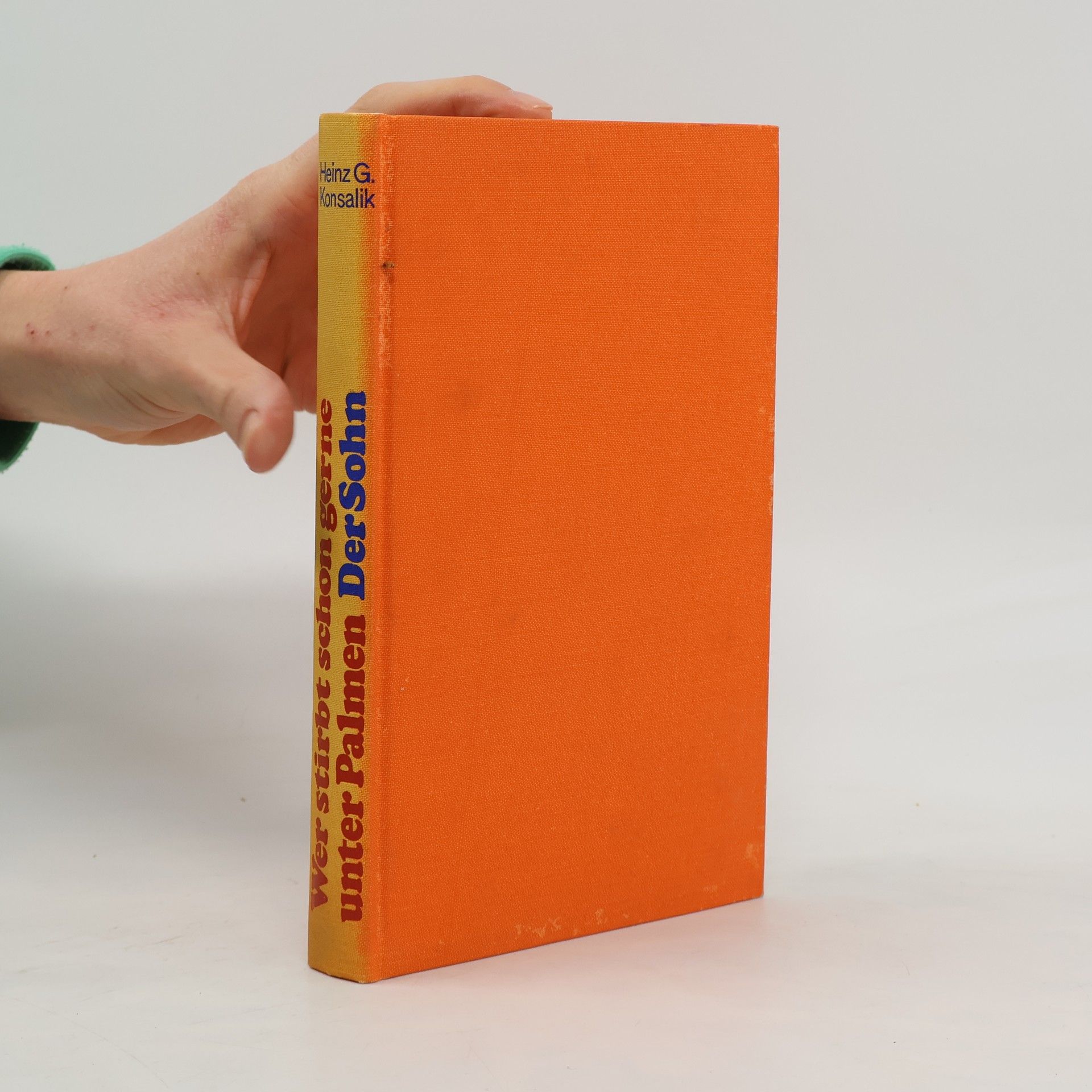 Heinz G. Konsalik Wer stirbt schon gerne unter Palmen. Der Vater