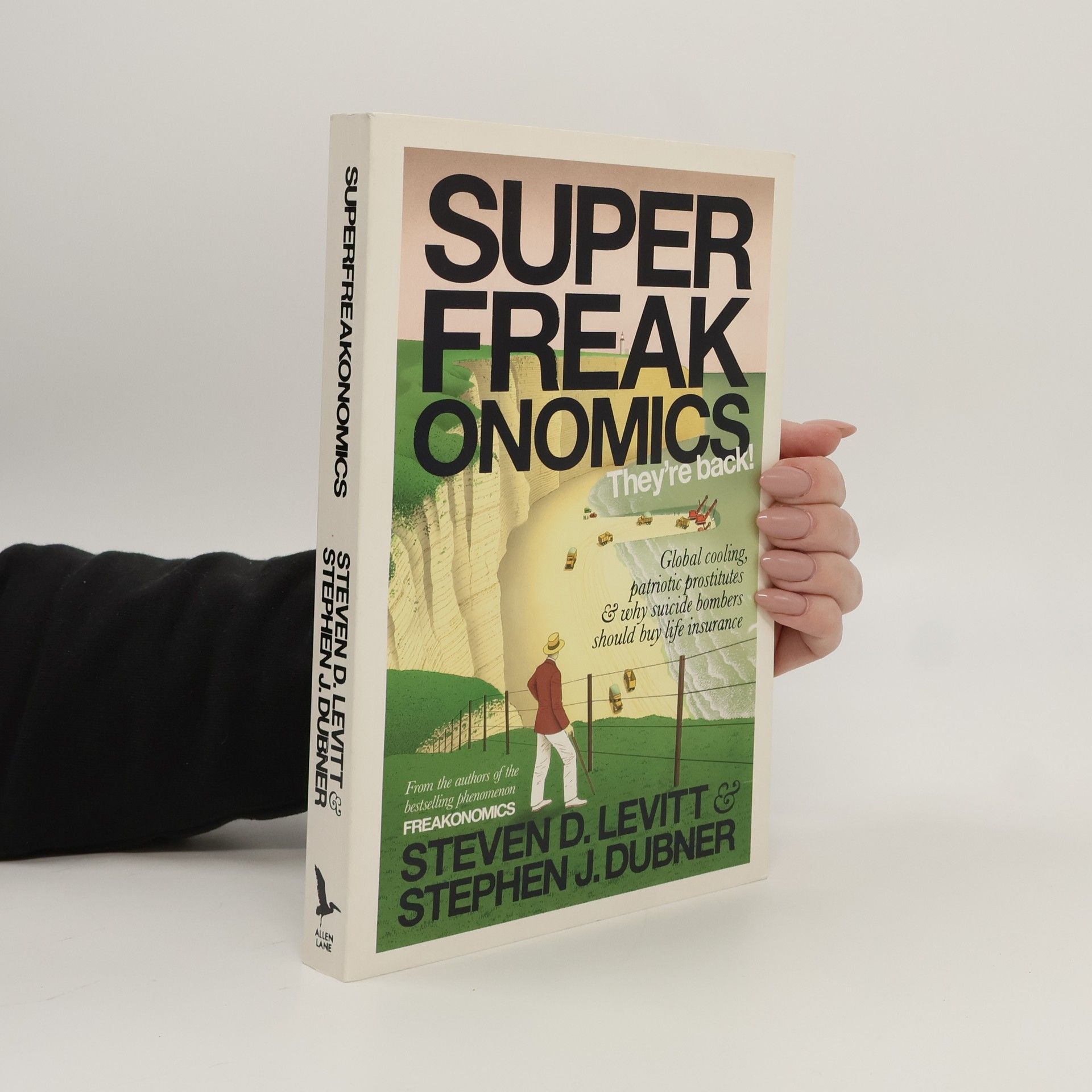 Steven D. Levitt Superfreakonomics : global cooling, patriotic prostitutes, and why suicide bombers should buy life insurance