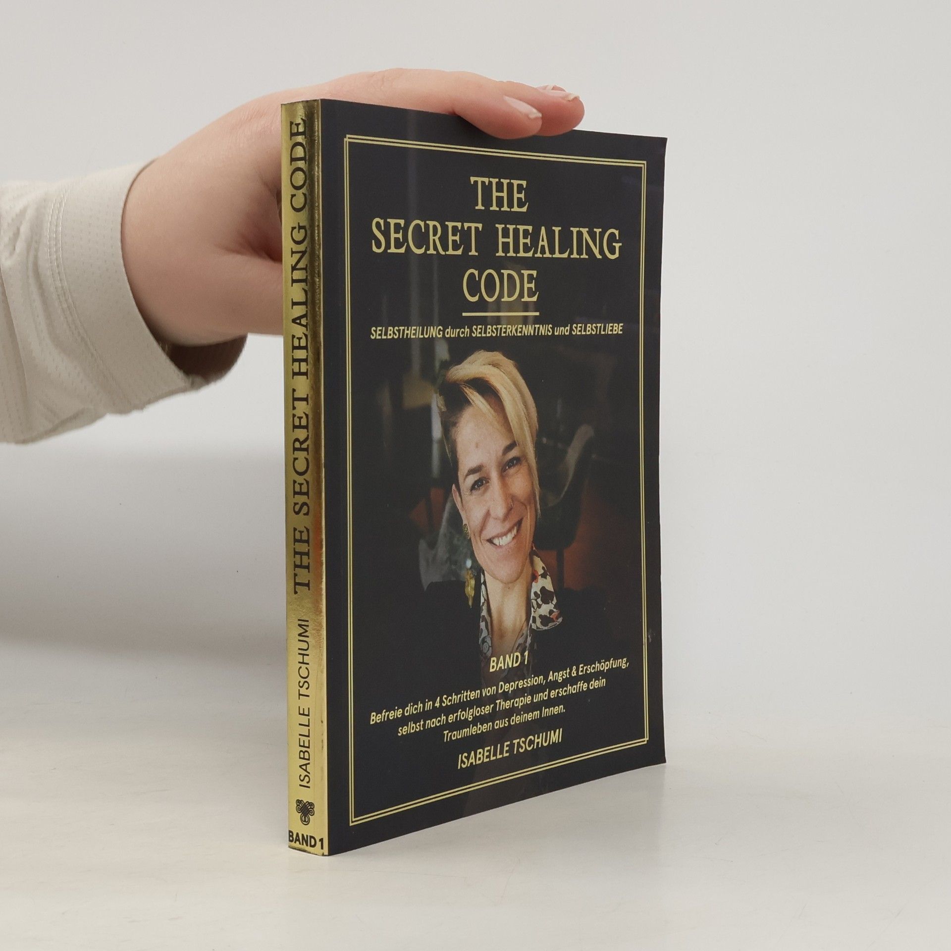 Isabelle Tschumi The Secret Healing Code. Selbstheilung durch Selbsterkenntnis und Selbstliebe. Band 1