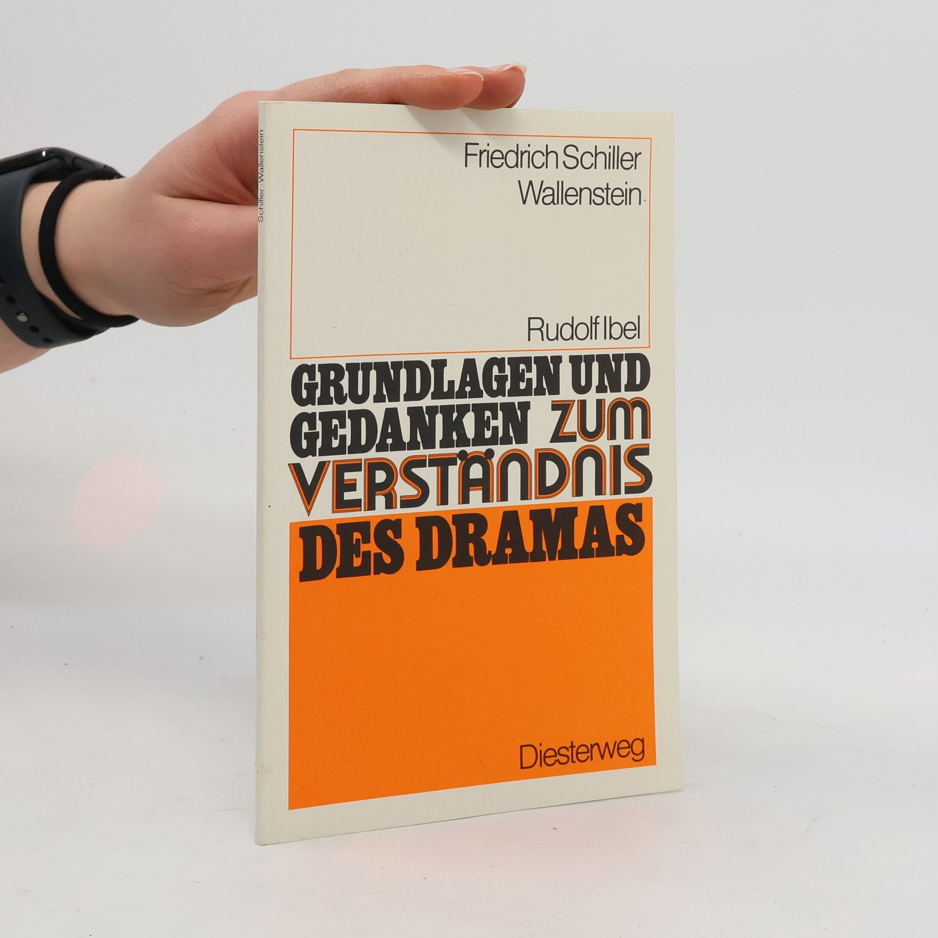 Rudolf Ibel Schiller Wallenstein: Grundlagen und Gedanken zum Verständnis des Dramas