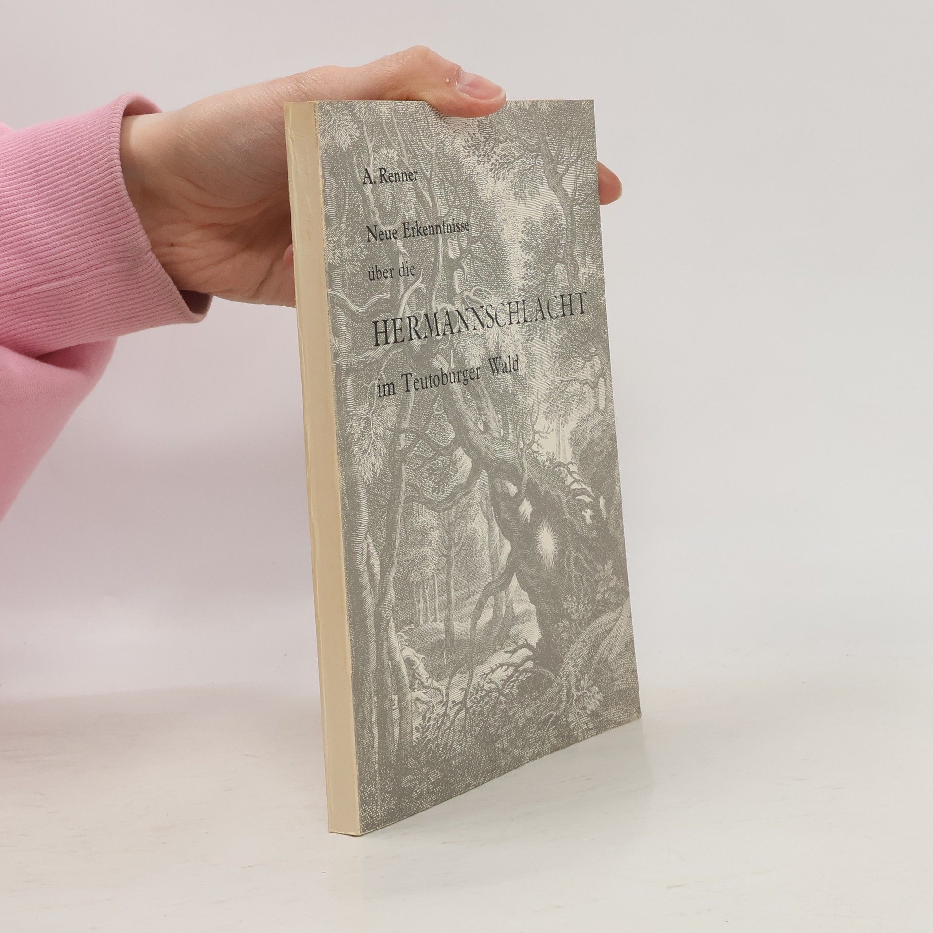 Alfred Renner Neue Erkenntnisse über die Hermannschlacht im Teutoburger Wald