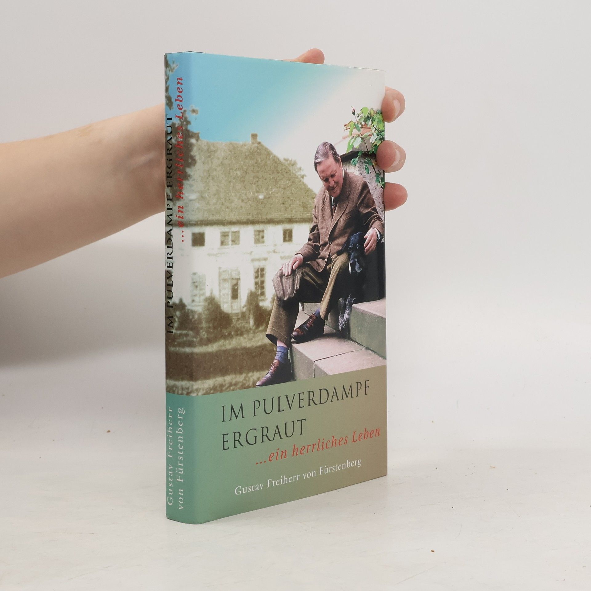 Gustav Freiherr von Fürstenberg Im Pulverdampf ergraut