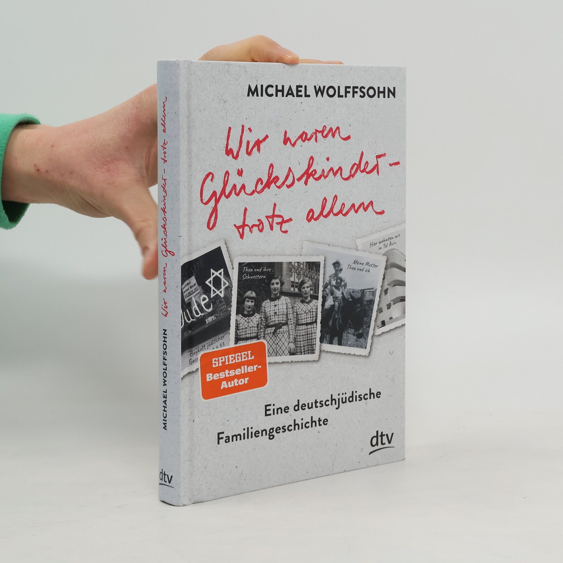 Michael Wolffsohn Wir waren Glückskinder - trotz allem. Eine deutsch-jüdische Familiengeschichte