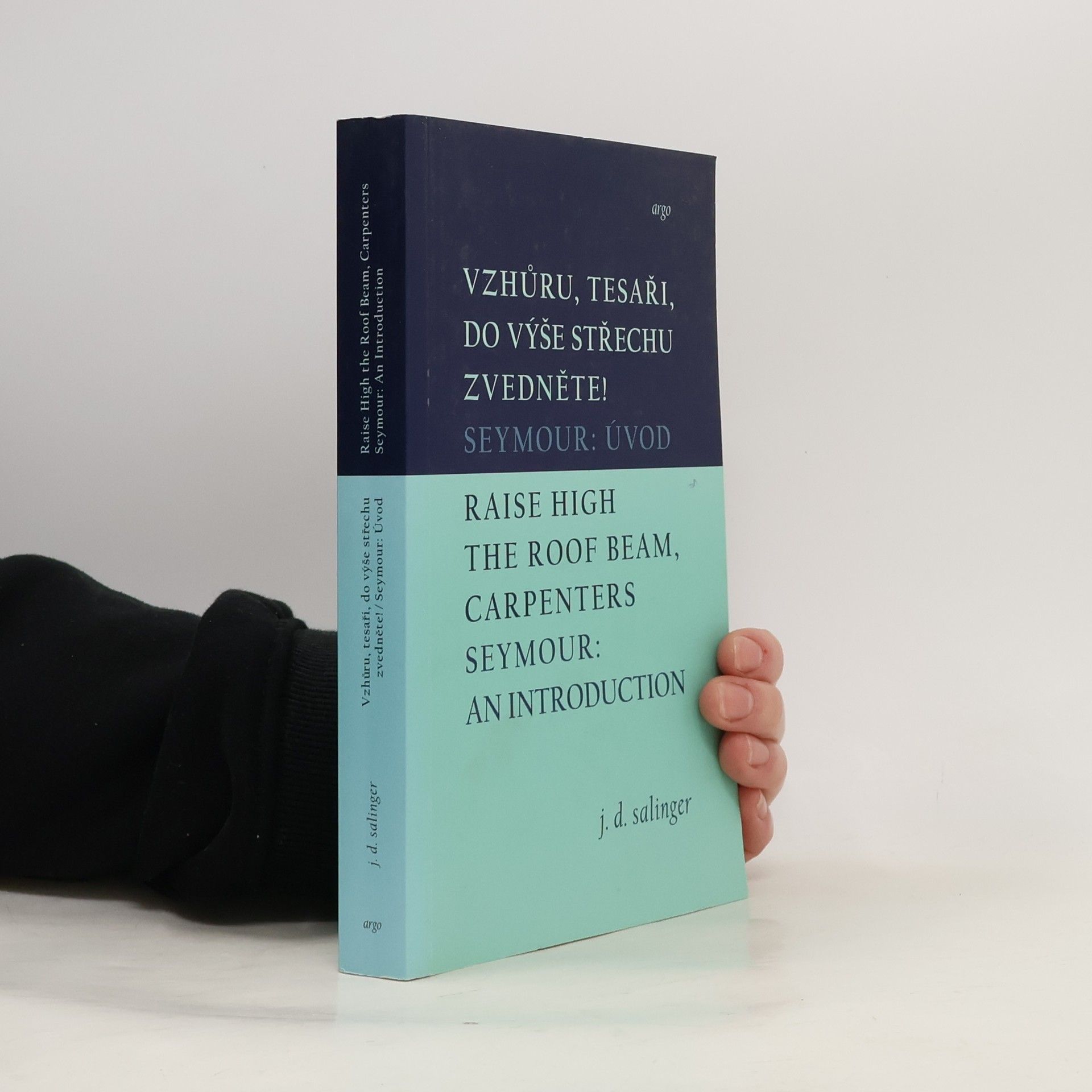 J. D. Salinger Vzhůru, tesaři, do výše střechu zvedněte! / Seymour: Úvod / Raise High the Roof Beam, Carpenters / Seymour: An Introduct