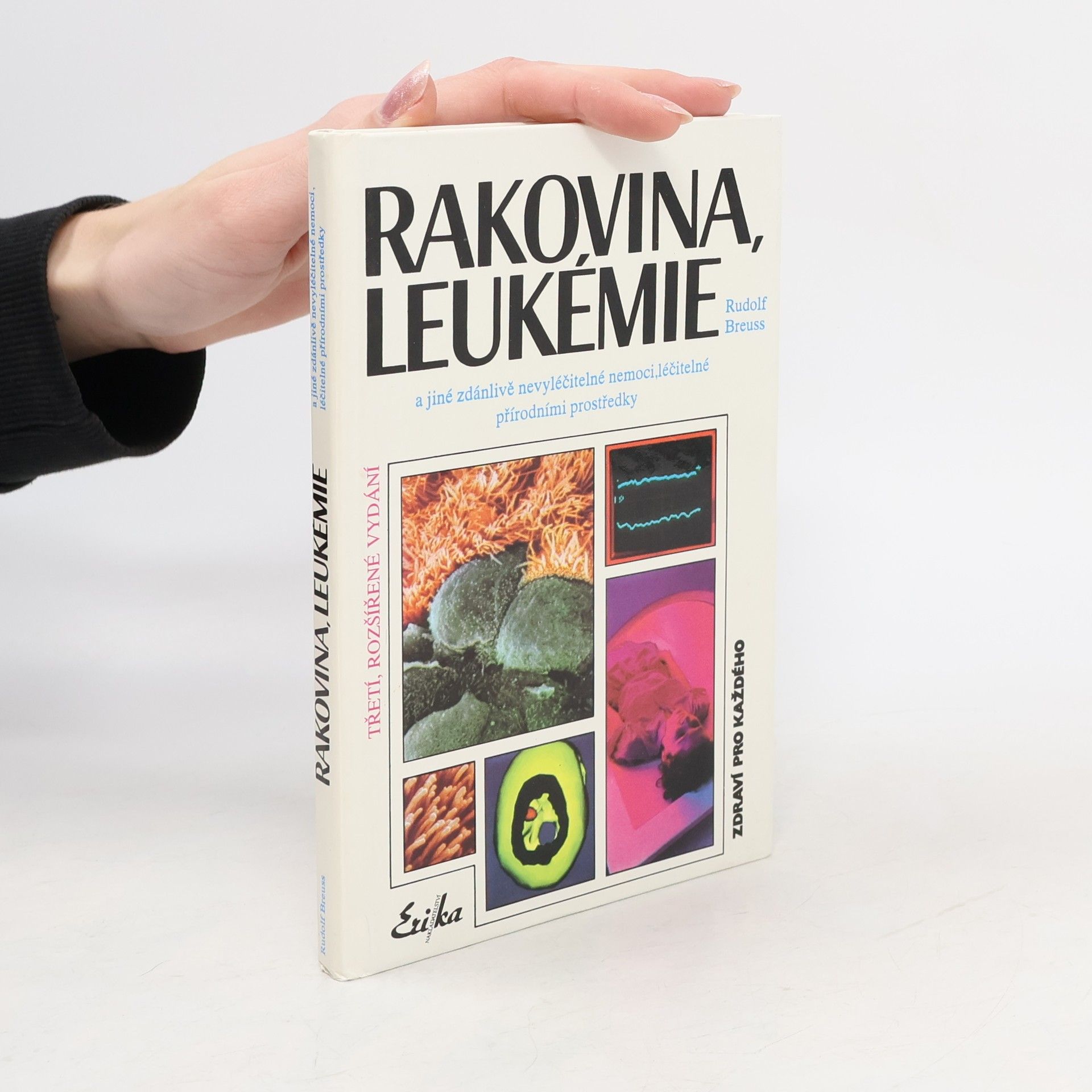 Rudolf Breuss Rakovina, leukémie a jiné zdánlivě nevyléčitelné nemoci