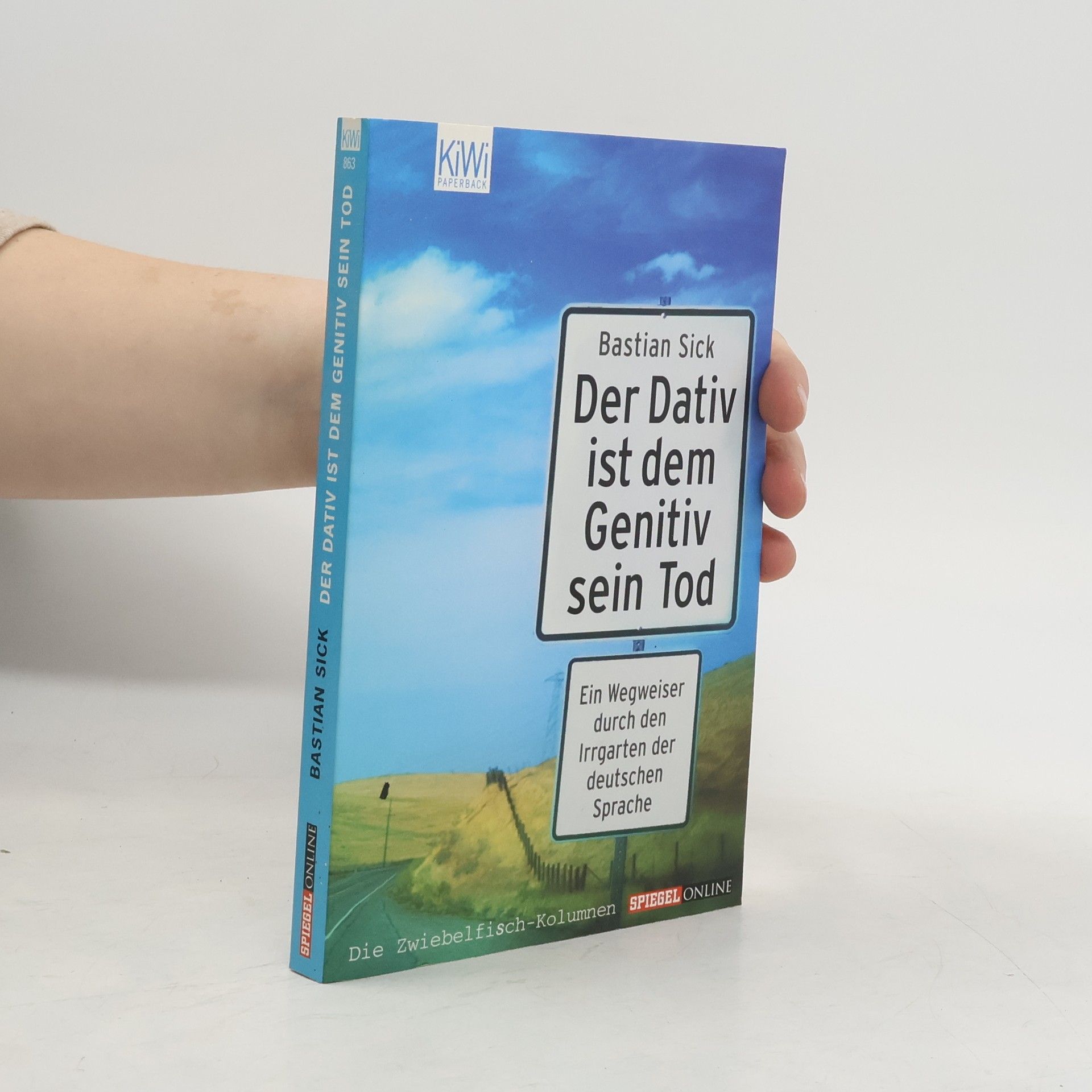 Bastian Sick Der Dativ ist dem Genitiv sein Tod. Ein Wegweiser durch den Irrgarten der deutschen Sprache