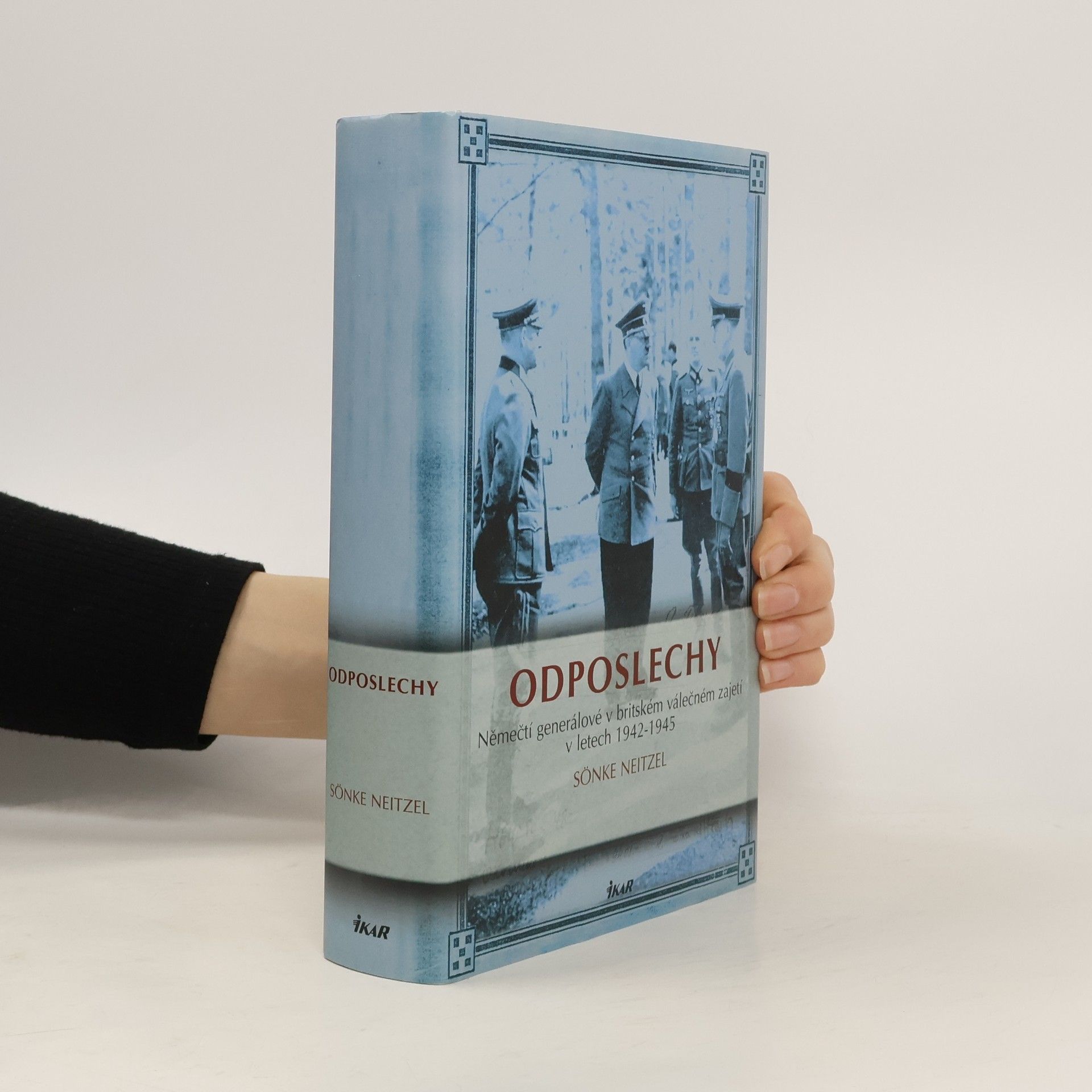 Sönke Neitzel Odposlechy. Němečtí generálové v britském válečném zajetí v letech 1942-1945