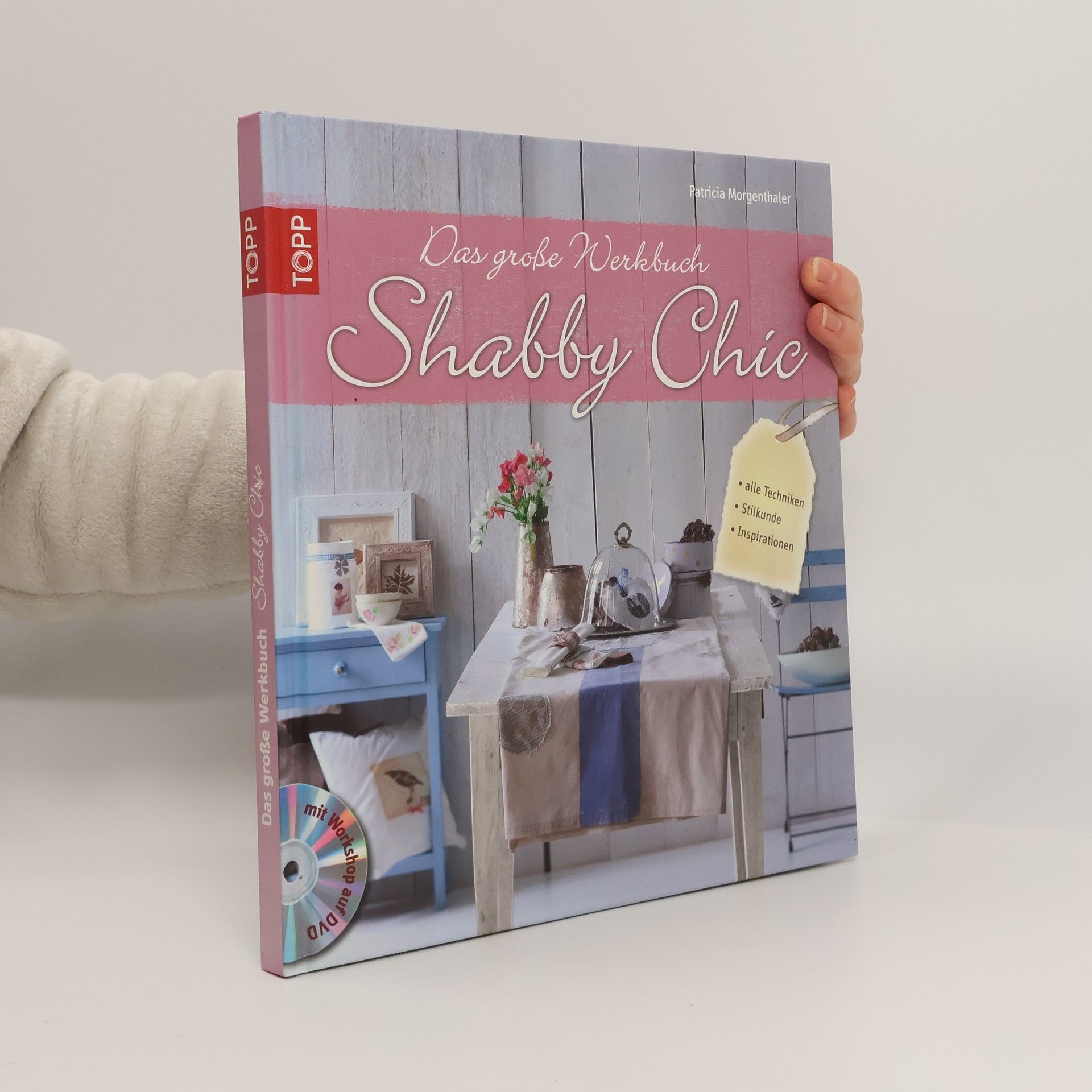 Patricia Morgenthaler Das große Werkbuch Shabby Chic. alle Techniken, Stilkunde, Inspirationen