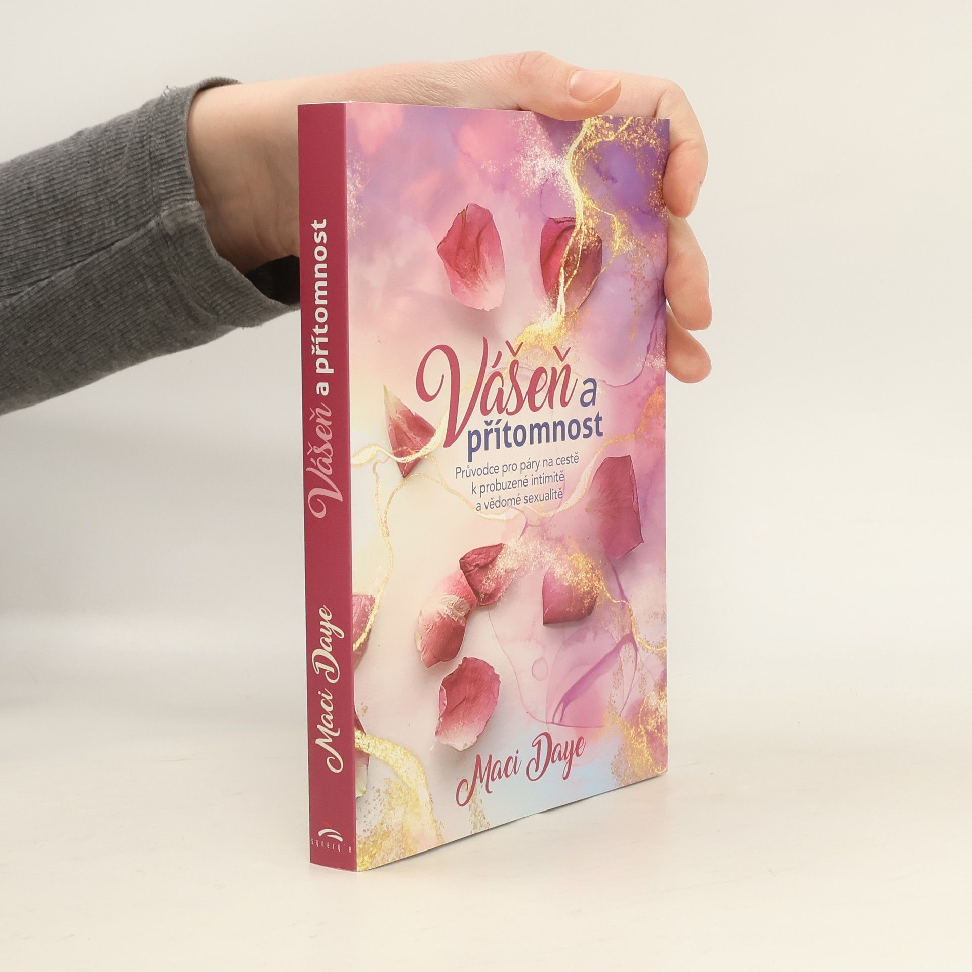 Maci Daye Vášeň a přítomnost. Průvodce pro páry na cestě k probuzené intimitě a vědomé sexualitě