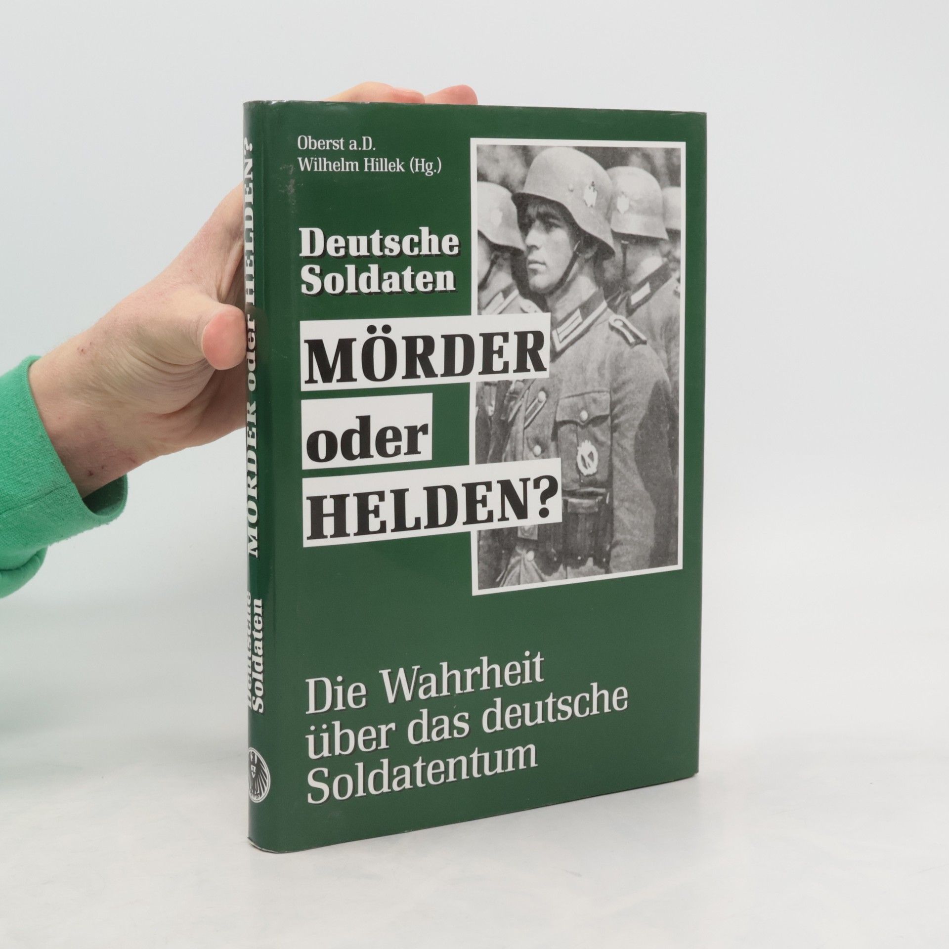 Wilhelm Hillek Deutsche Soldaten, Mörder oder Helden?
