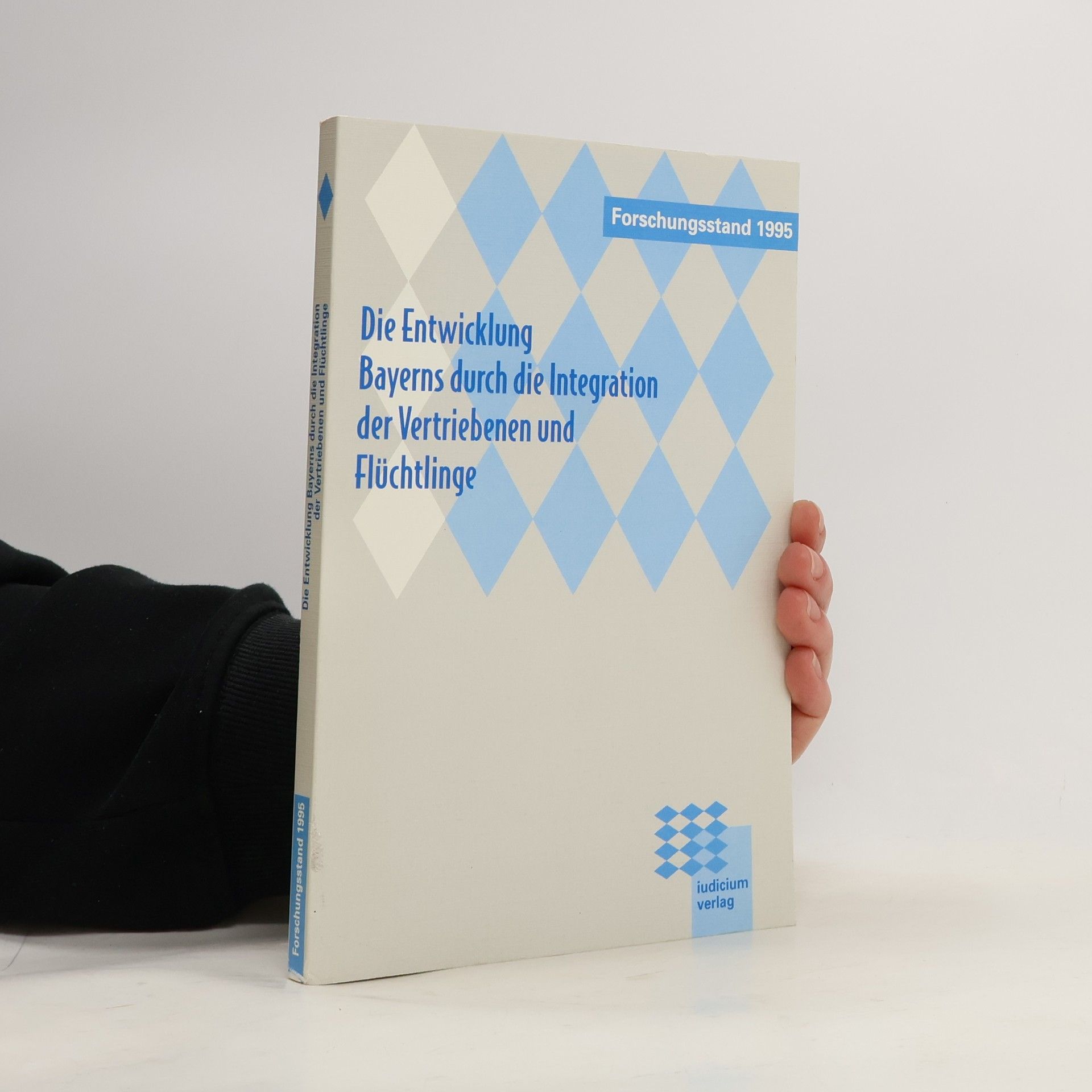 Bavaria (Germany). Staatsministerium für Arbeit und Sozialordnung, Familie, Frauen und Gesundheit Die Entwicklung Bayerns durch die Integration der Vertriebenen und Flüchtlinge - Forschungsstand 1995