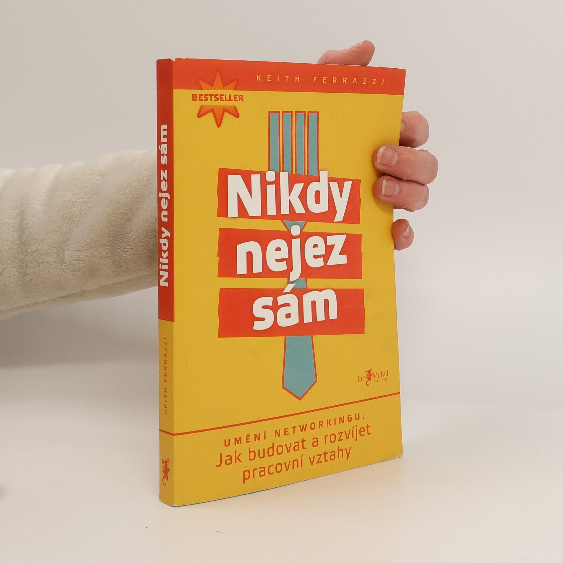 Keith Ferrazzi Nikdy nejez sám. Umění networkingu. Jak budovat a rozvíjet pracovní vztahy