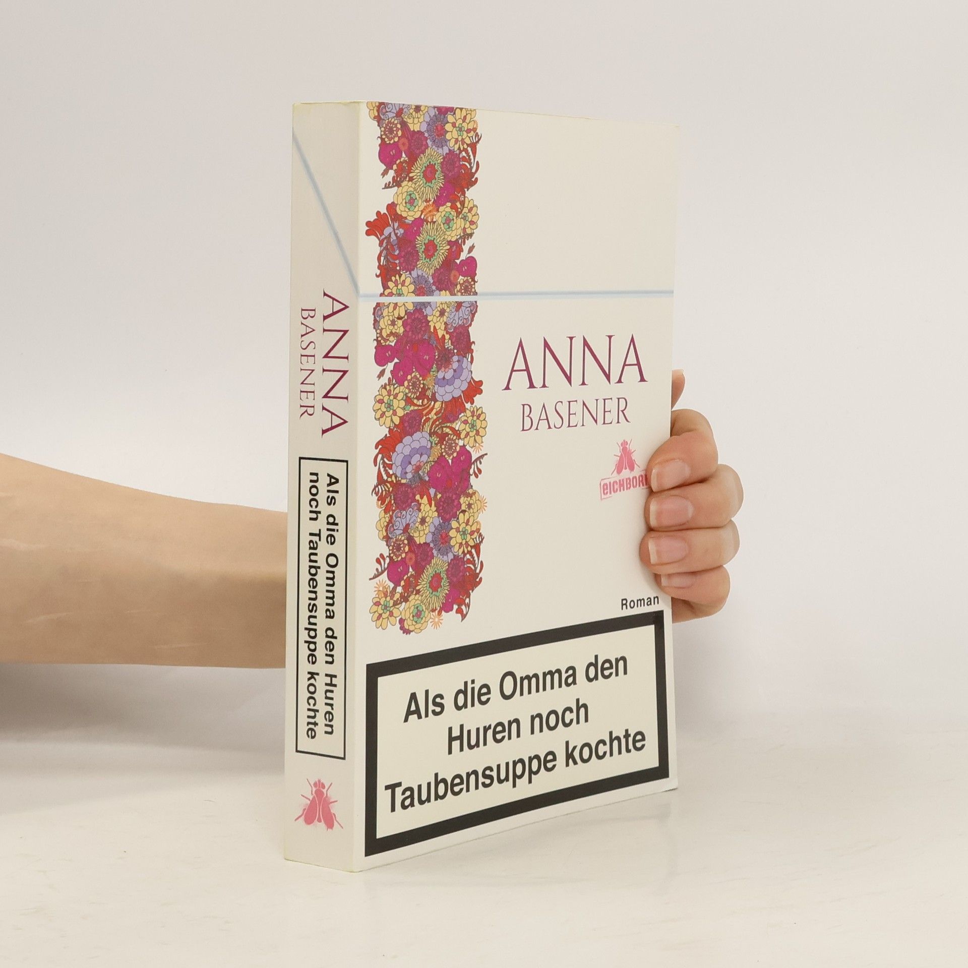 Anna Basener Als die Omma den Huren noch Taubensuppe kochte