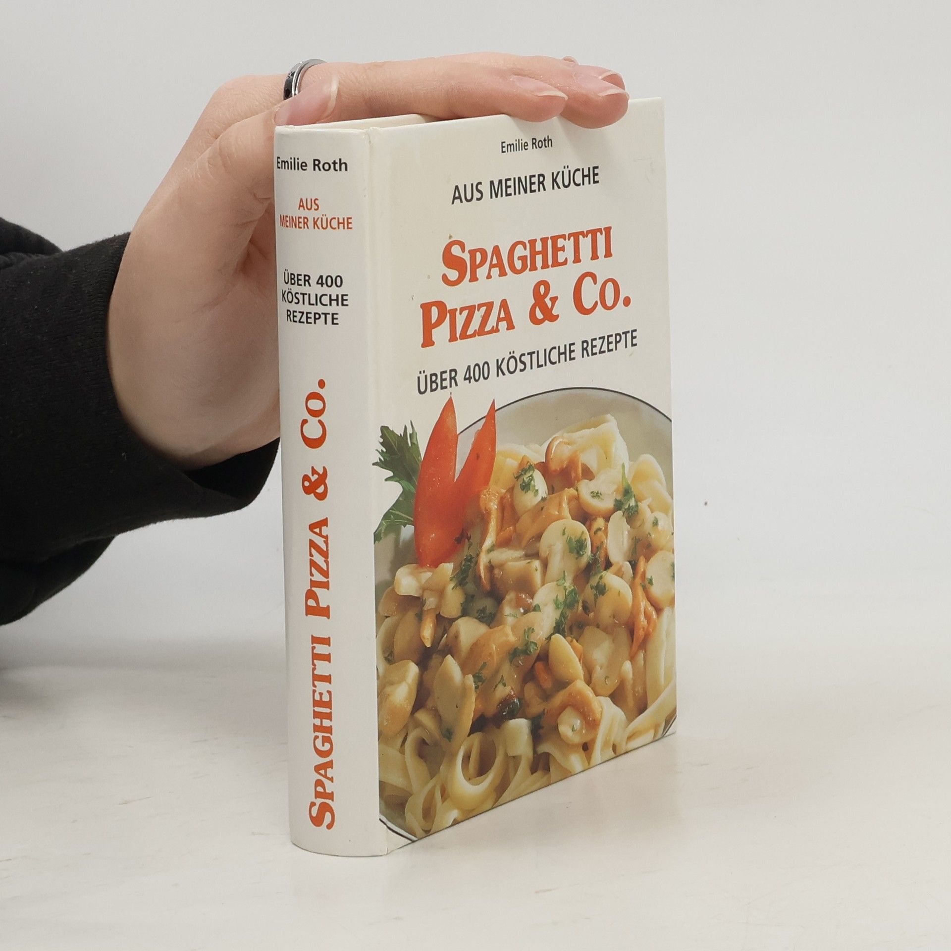 Emilie Roth Aus meiner Küche: Spaghetti, Pizza & Co. Über 400 köstliche Rezepte