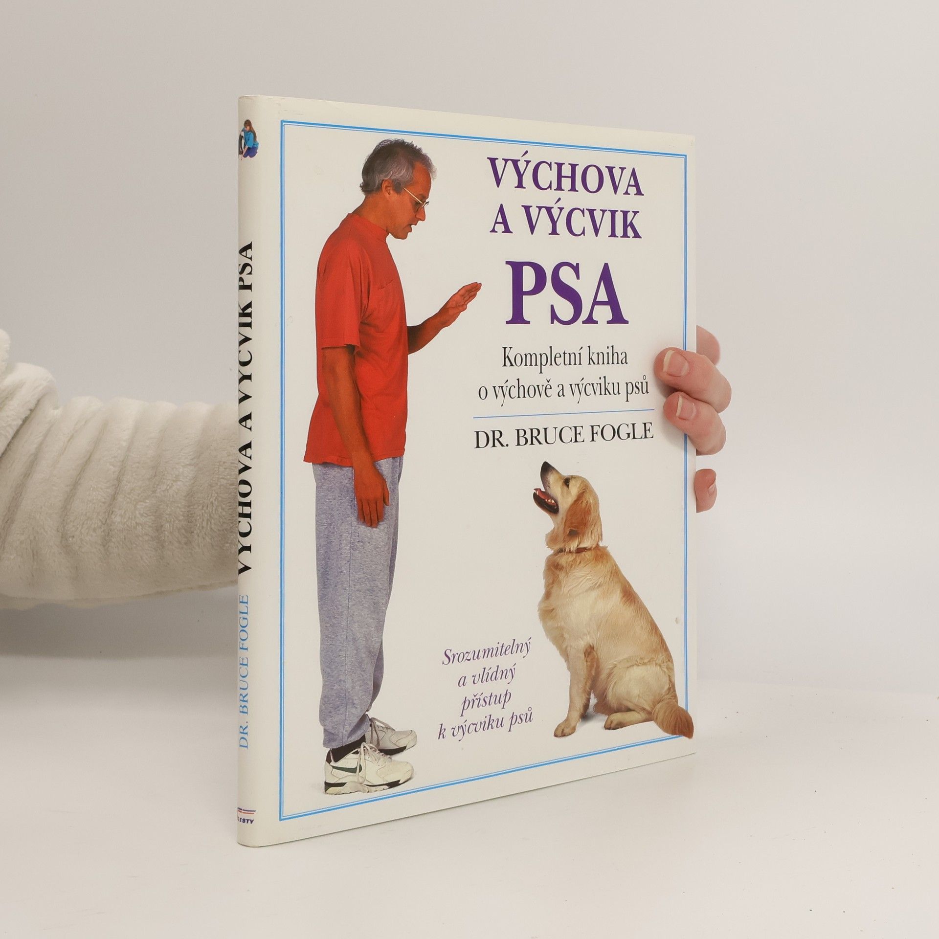 Bruce Fogle Výchova a výcvik psa. Kompletní kniha o výchově a výcviku psů všech věkových kategorií