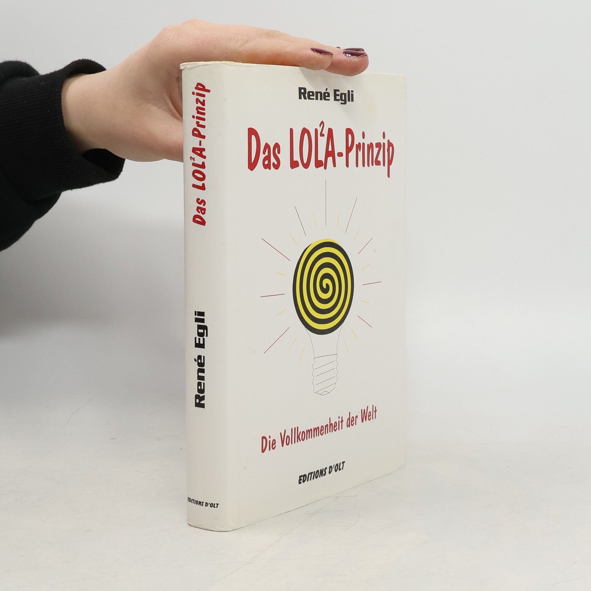 René Egli Das LOL²A-Prinzip. Die Vollkommenheit der Welt