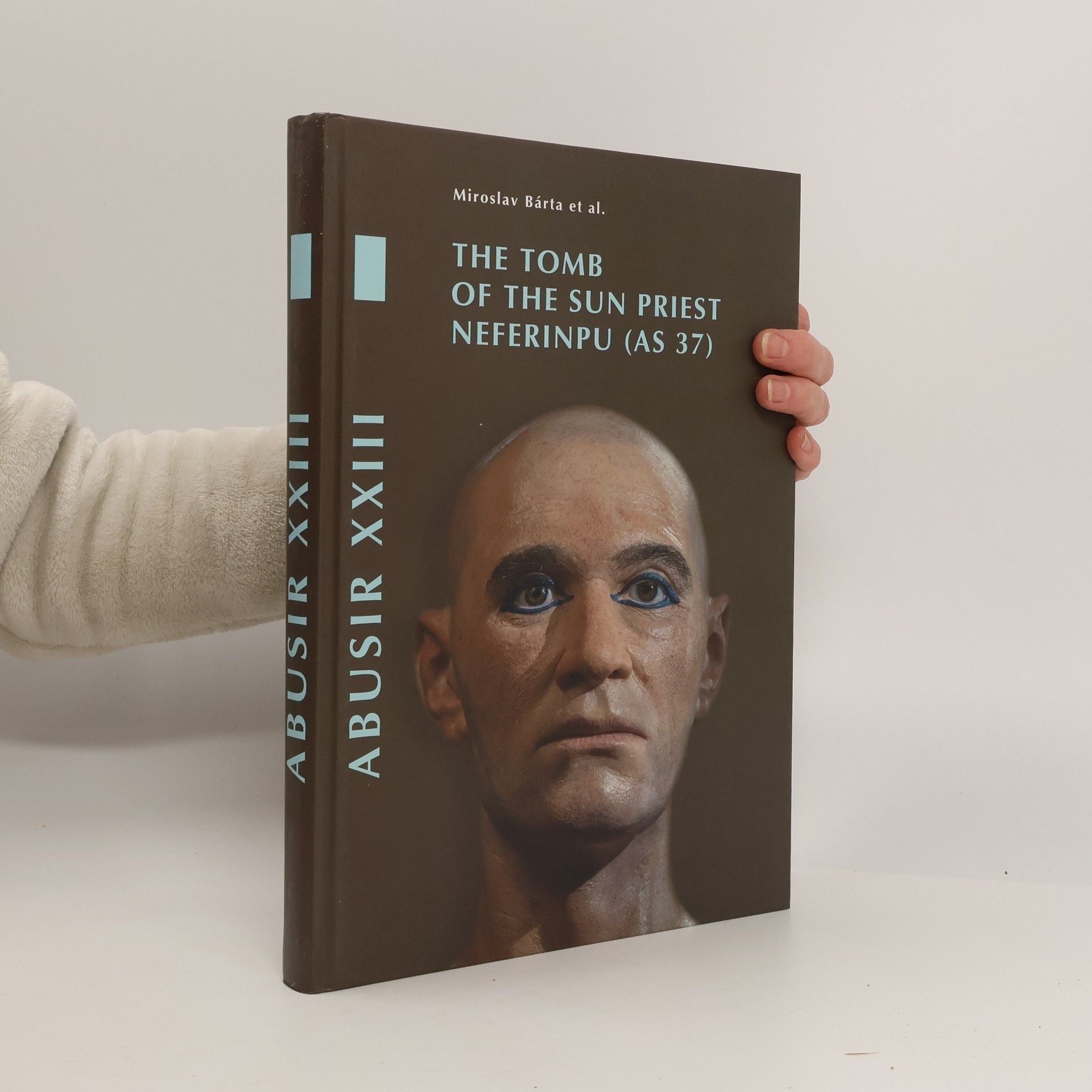 Miroslav Bárta Abusir XXIII: The Tomb of the Sun Priest Neferinpu (AS 37)