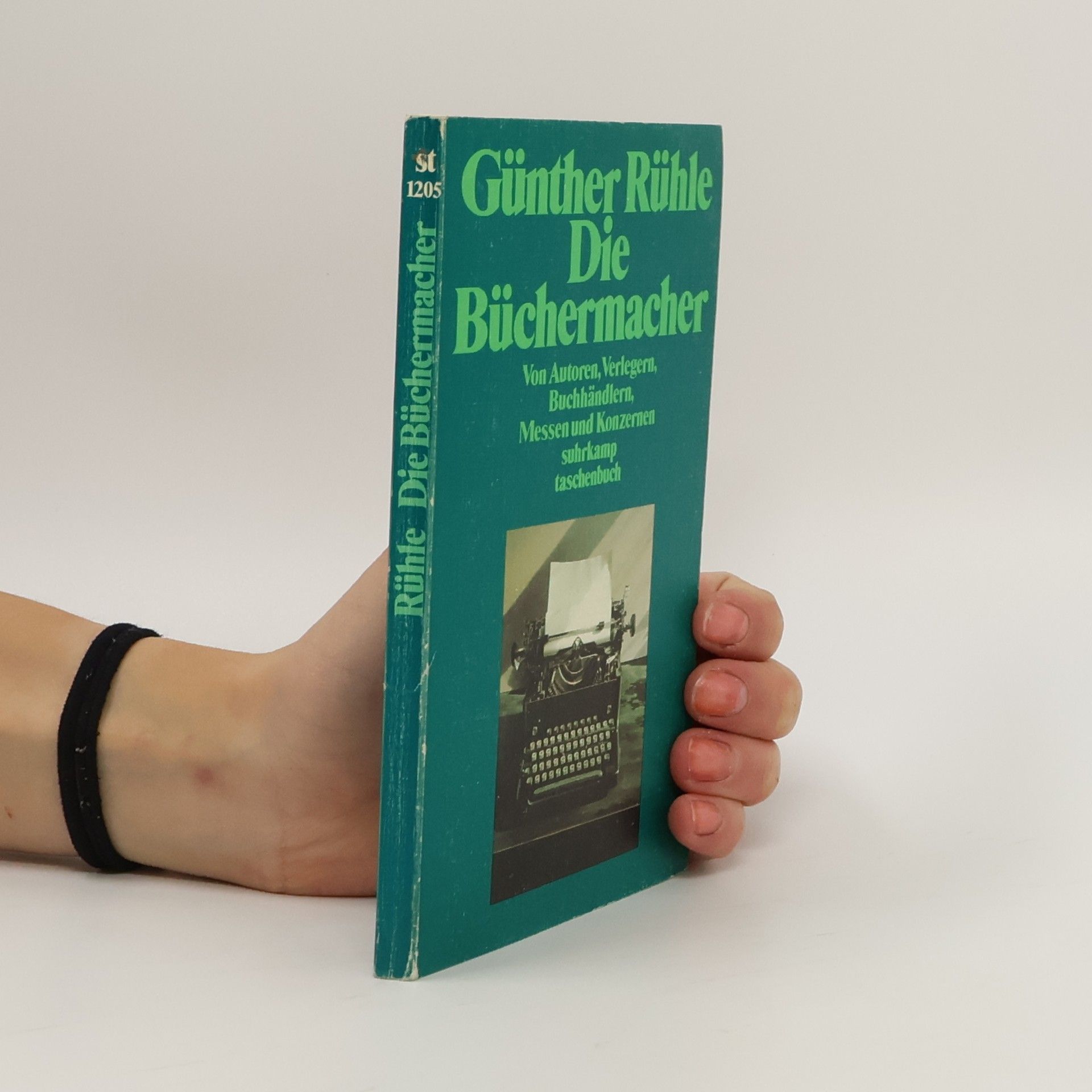 Günther Rühle Die Büchermacher. Von Autoren, Verlegern, Buchhändlern, Messen und Konzernen.