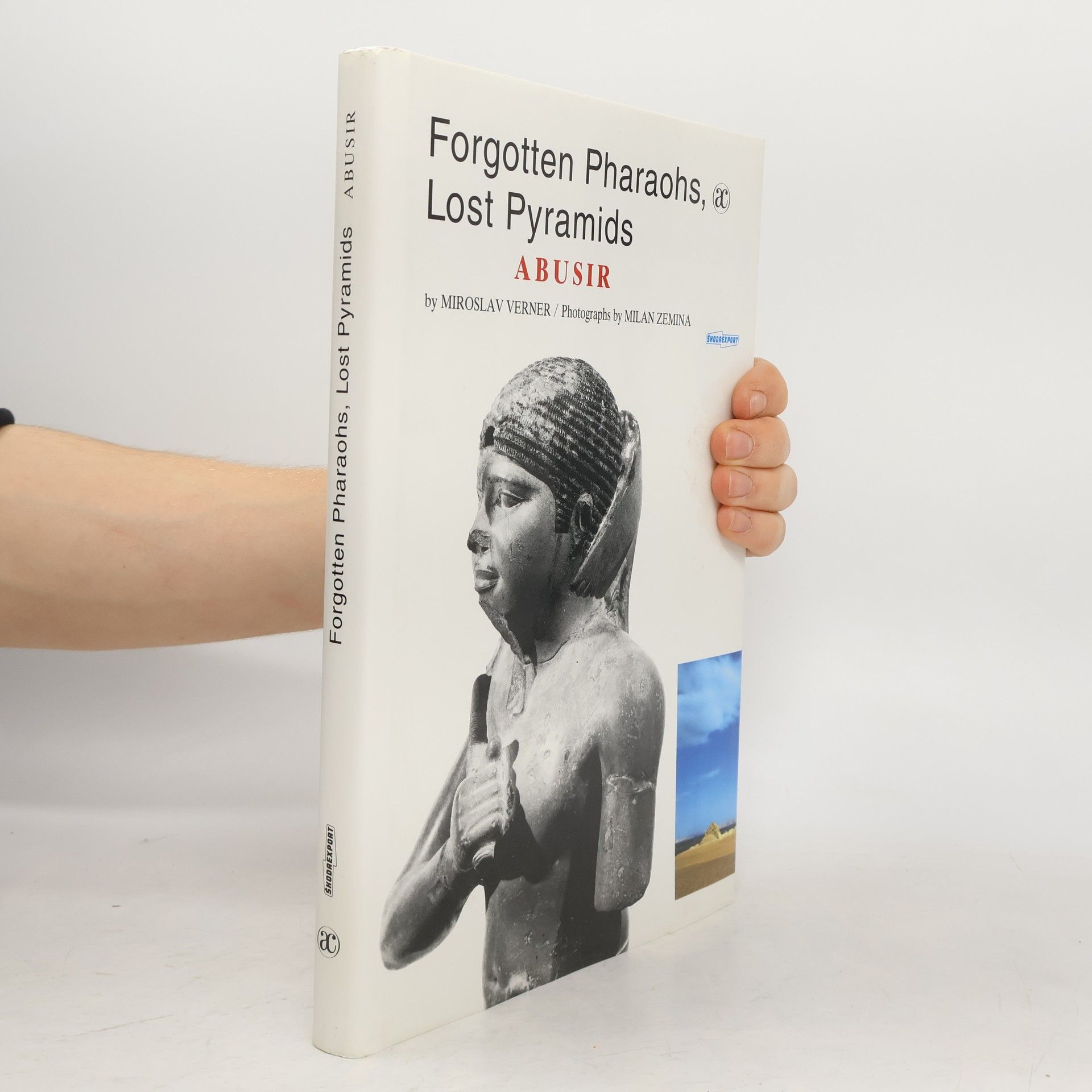 Miroslav Verner Forgotten pharaohs, lost pyramids : Abusir