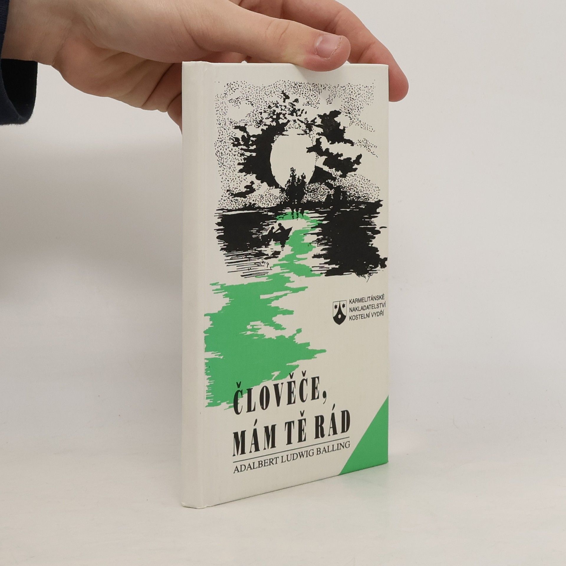 Adalbert Ludwig Balling Člověče, mám tě rád: Meditativní myšlenkové podněty, okamžiky zamyšlení