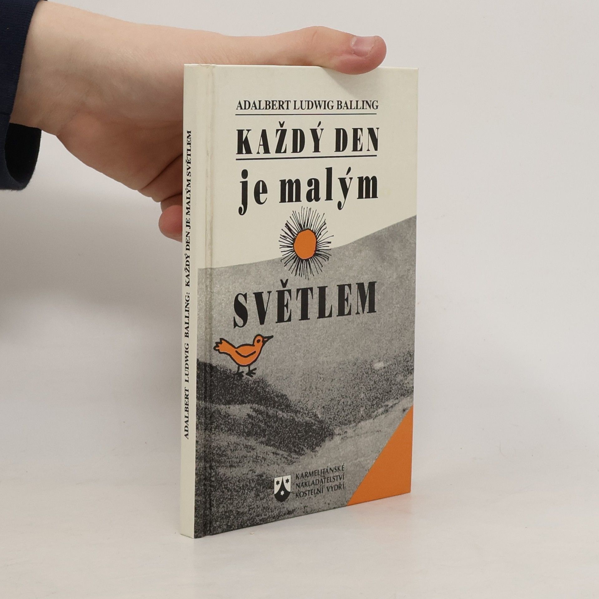 Adalbert Ludwig Balling Každý den je malým světlem : myšlenky světla a radosti