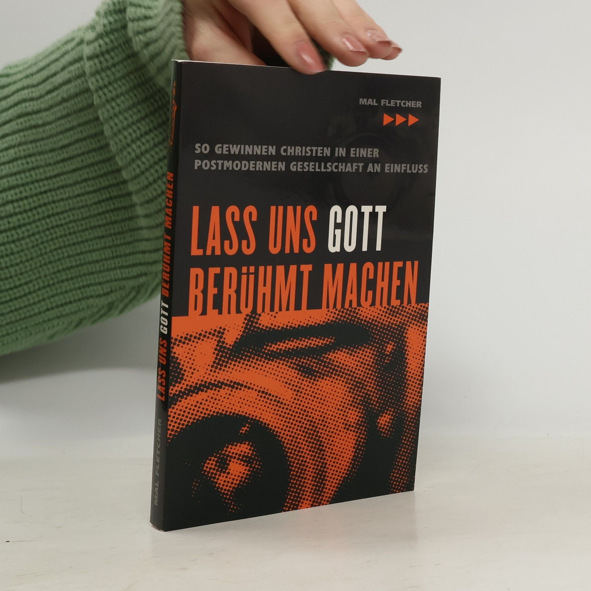 Mal Fletcher Lass uns Gott berühmt machen. So gewinnen Christen in einer postmodernen Gesellschaft an Einfluss