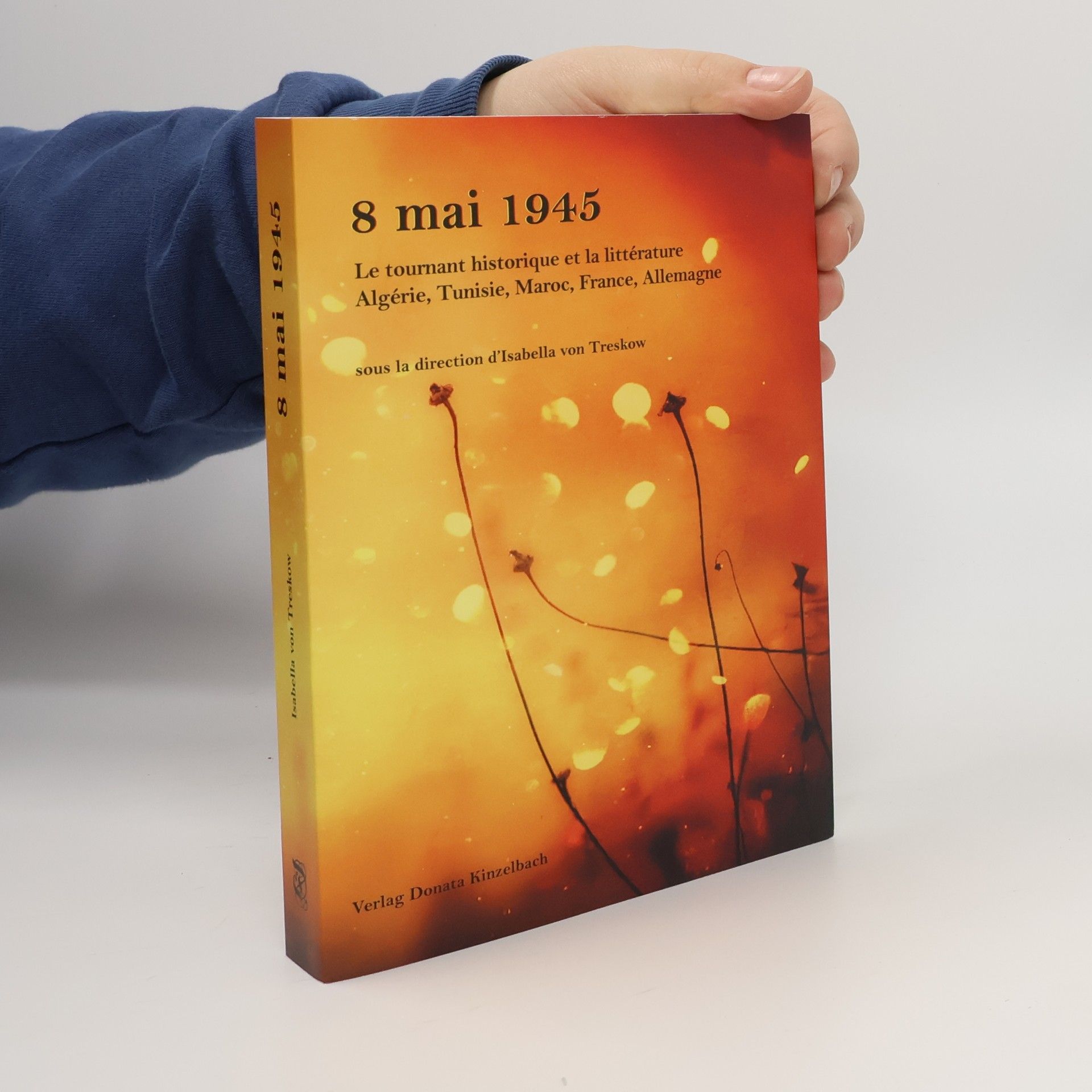 Isabella von Treskow 8 mai 1945 Le tournant historique et la littérature Algérie, Tunisie, Maroc, France, Allemagne