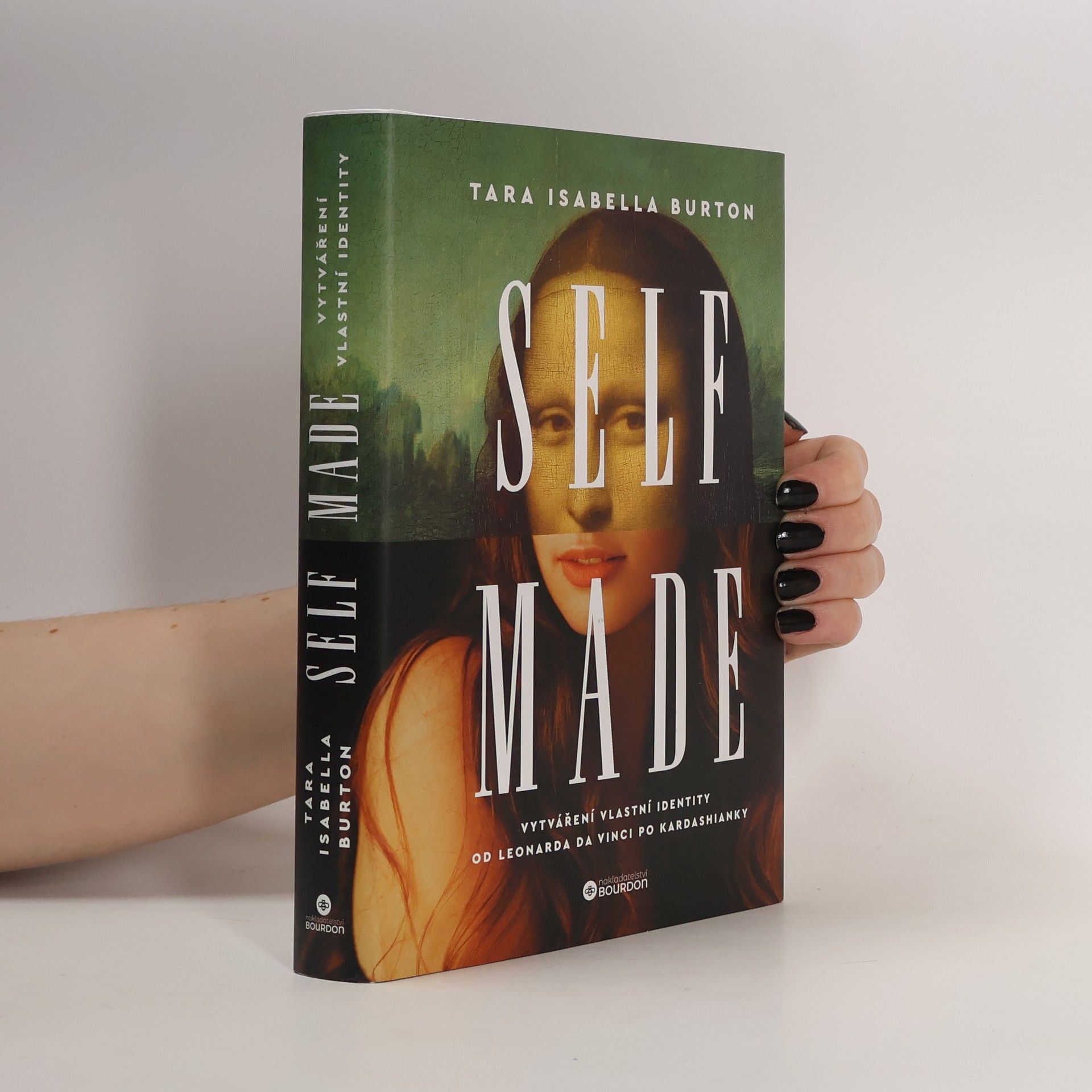 Tara Isabella Burton Self made. Vytváření vlastní identity od Leonarda da Vinci po Kardashianky