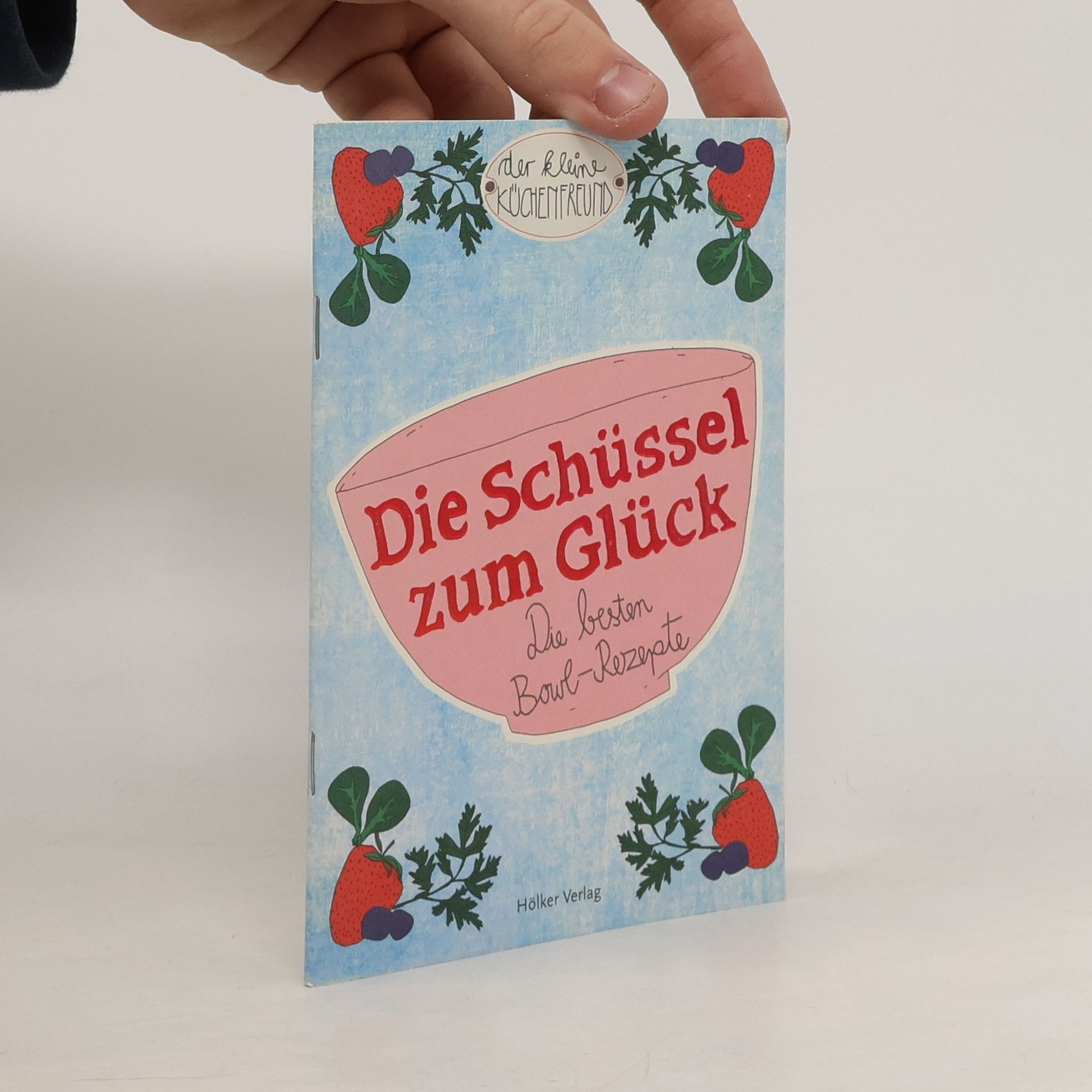 Autorenkollektiv Der kleine Küchenfreund: Die Schüssel zum Glück