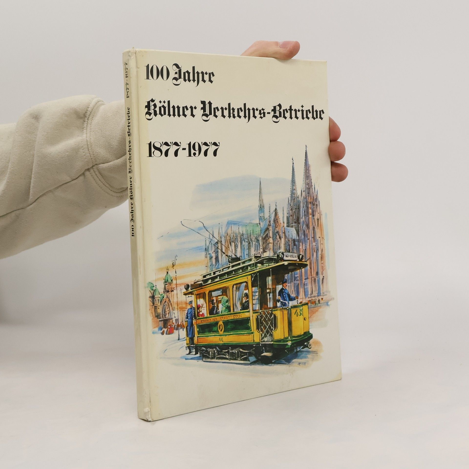 Autorenkollektiv 100 Jahre Kölner Verkehrs-Betriebe 1877-1977