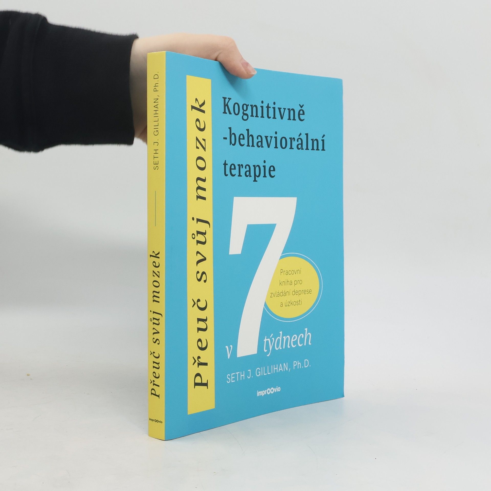 Přeuč svůj mozek. Kognitivně-behaviorální terapie v 7 týdnech. Pracovní kniha pro zvládání deprese a úzkosti