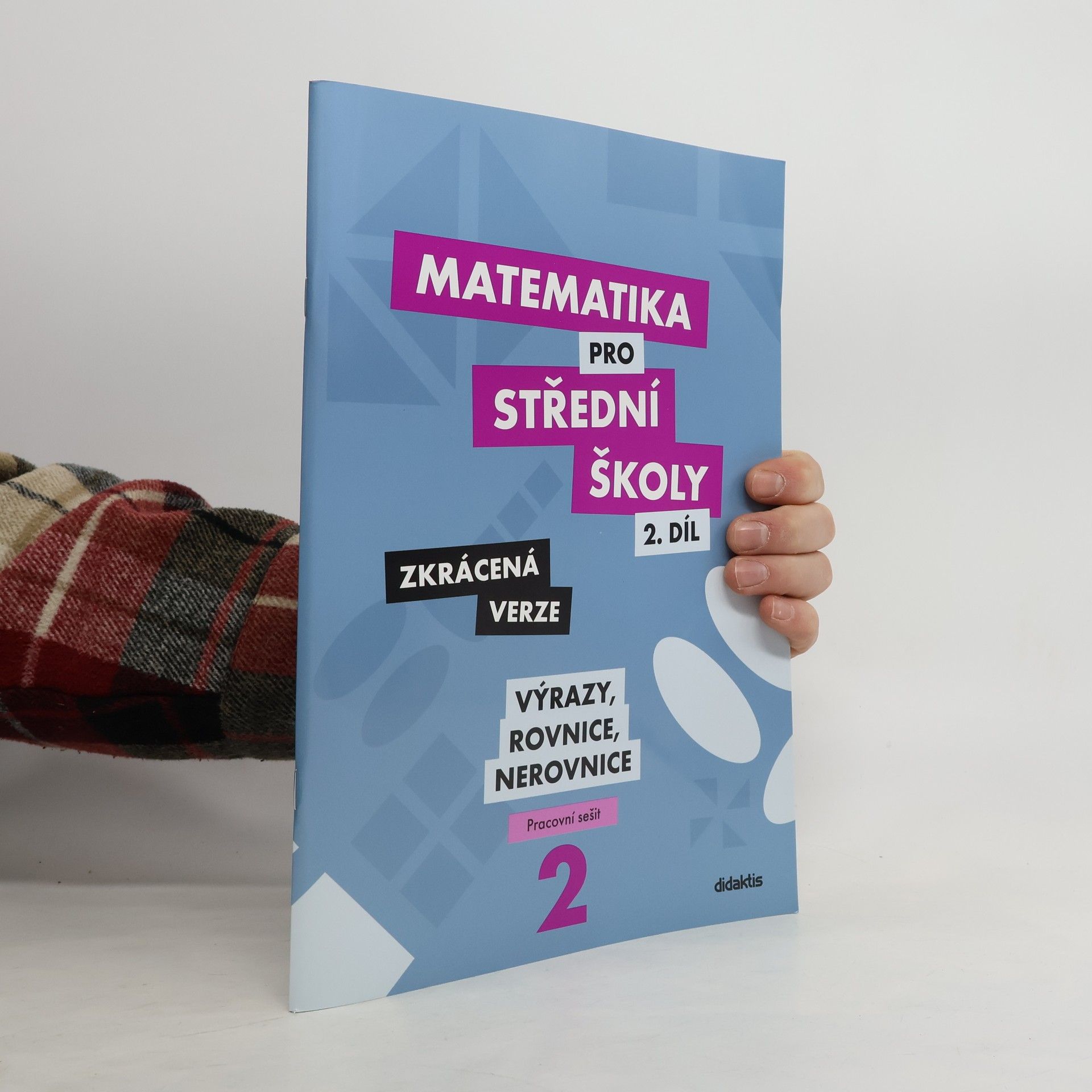 Marie Chadimová Matematika pro střední školy. 2. díl, Výrazy, rovnice a nerovnice : zkrácená verze : pracovní sešit