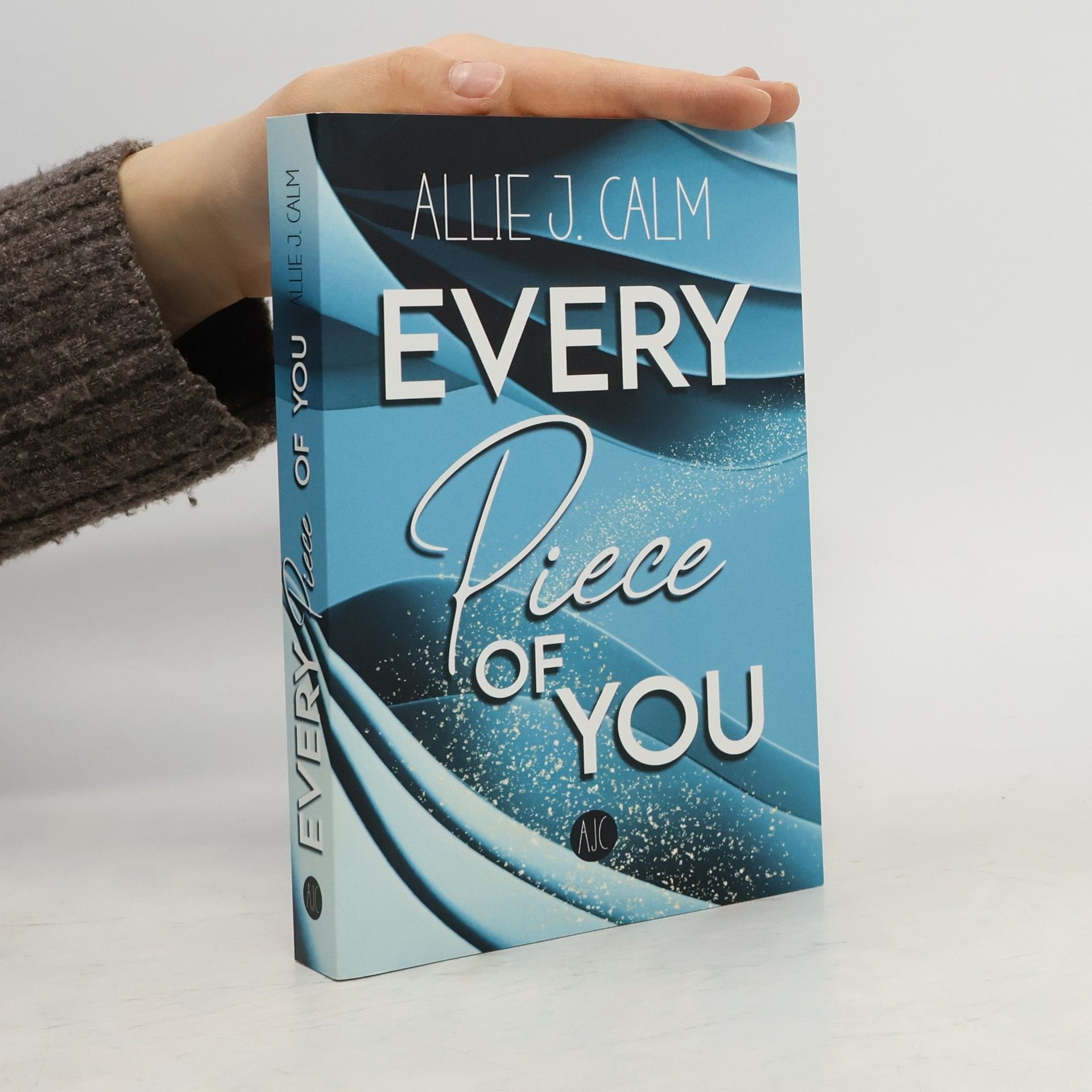 ALLIE J. CALM EVERY PIECE OF YOU