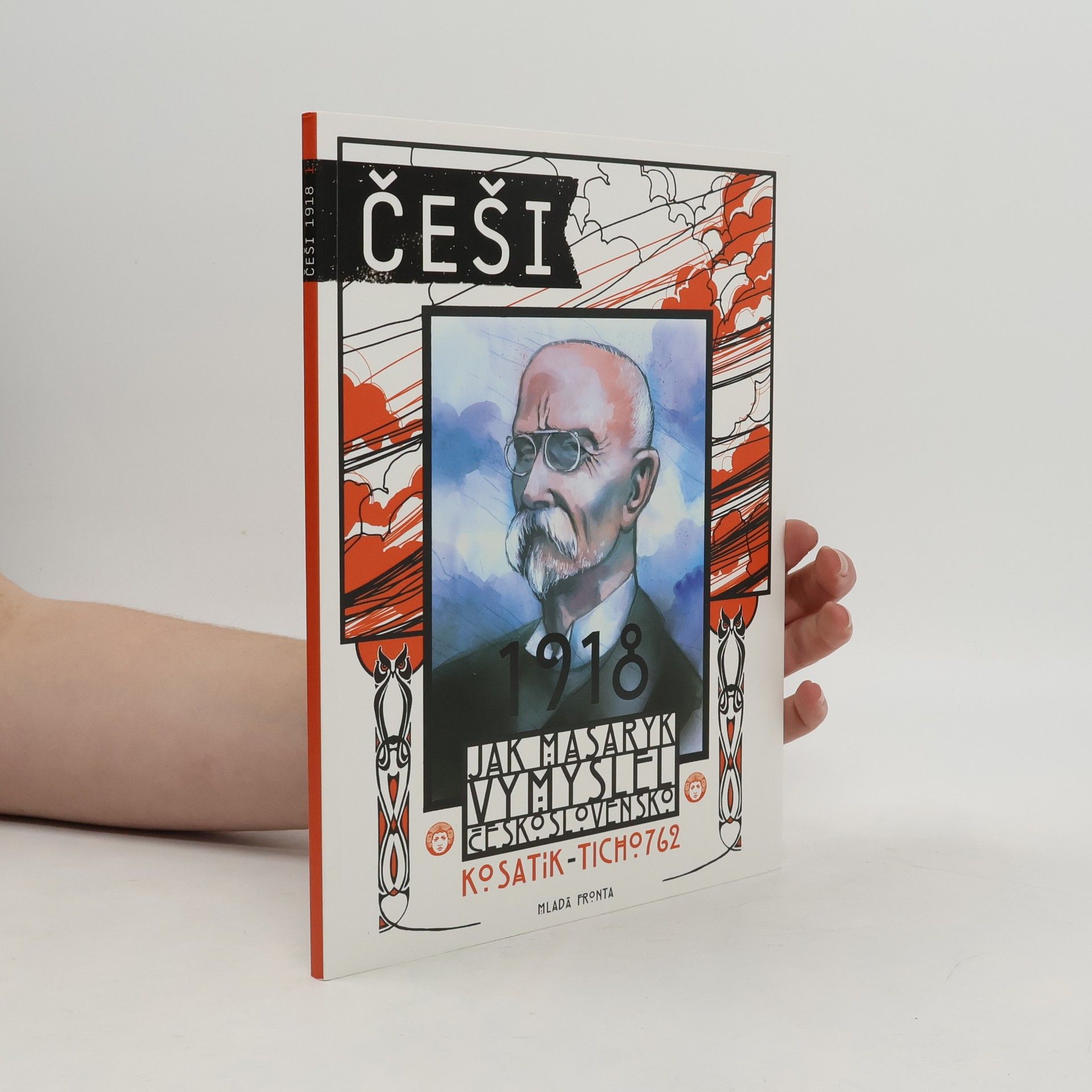 Češi 1918. Jak Masaryk vymyslel Československo