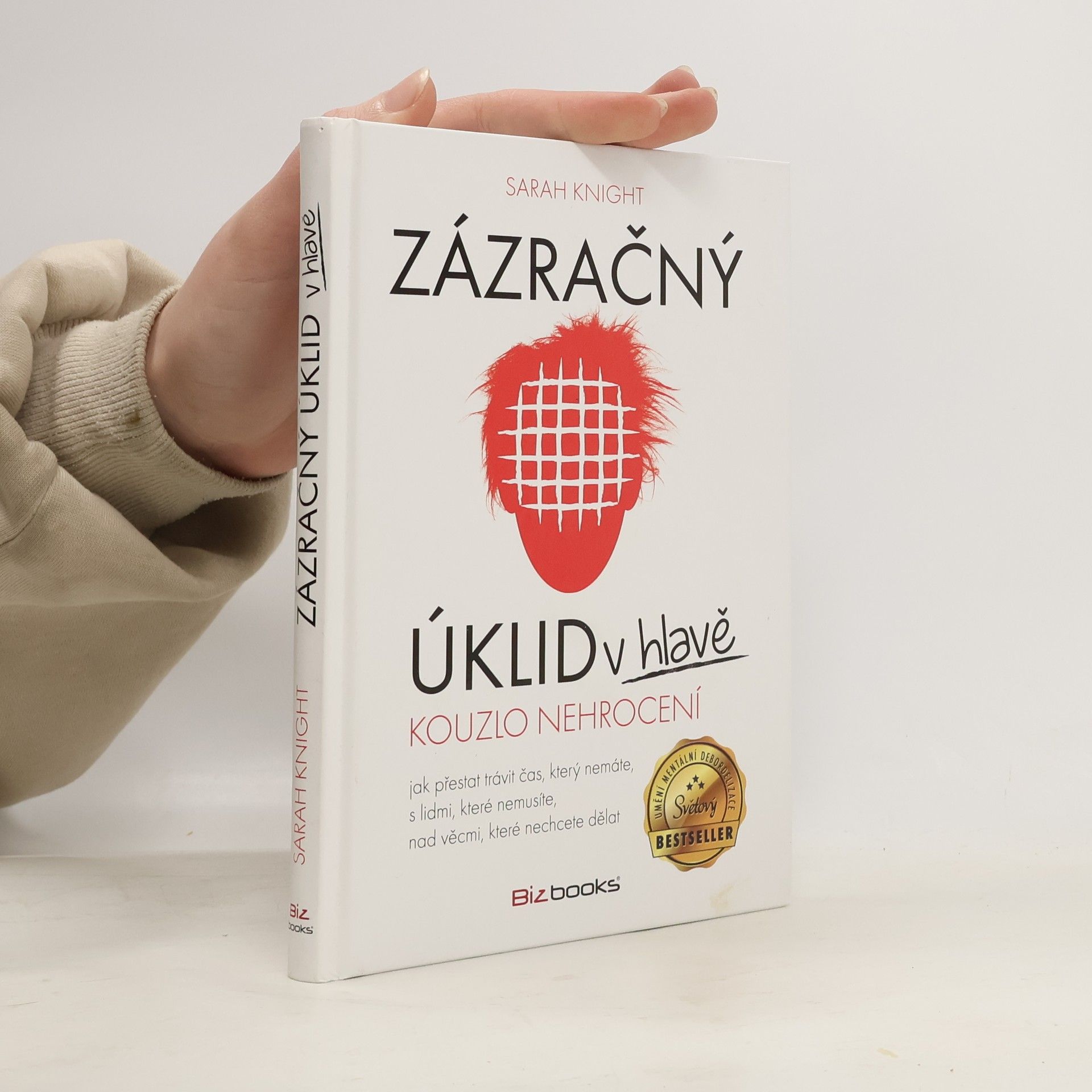 Sarah Knight Zázračný úklid v hlavě. Kouzlo nehrocení