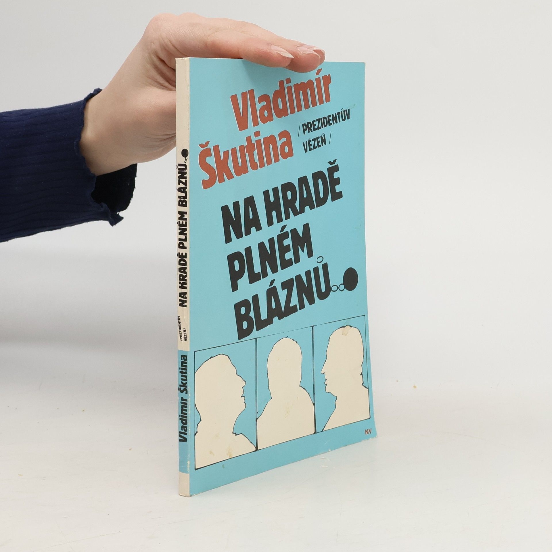 Vladimír Škutina Prezidentův vězeň. Na hradě plném bláznů
