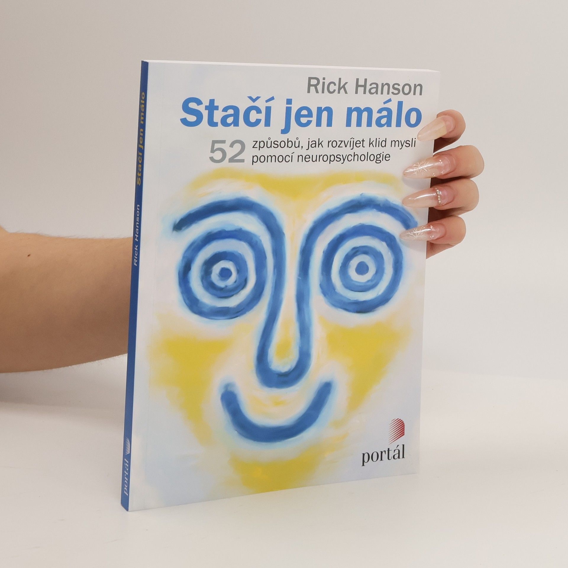Rick Hanson Stačí jen málo : 52 způsobů, jak rozvíjet klid mysli pomocí neuropsychologie