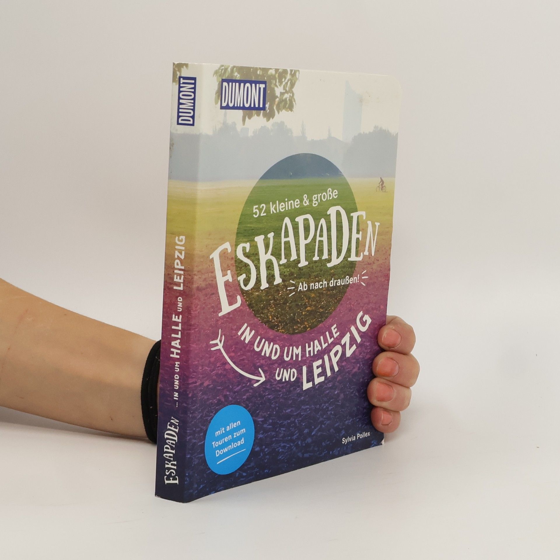 Sylvia Pollex 52 kleine & große Eskapaden in und um Halle und Leipzig