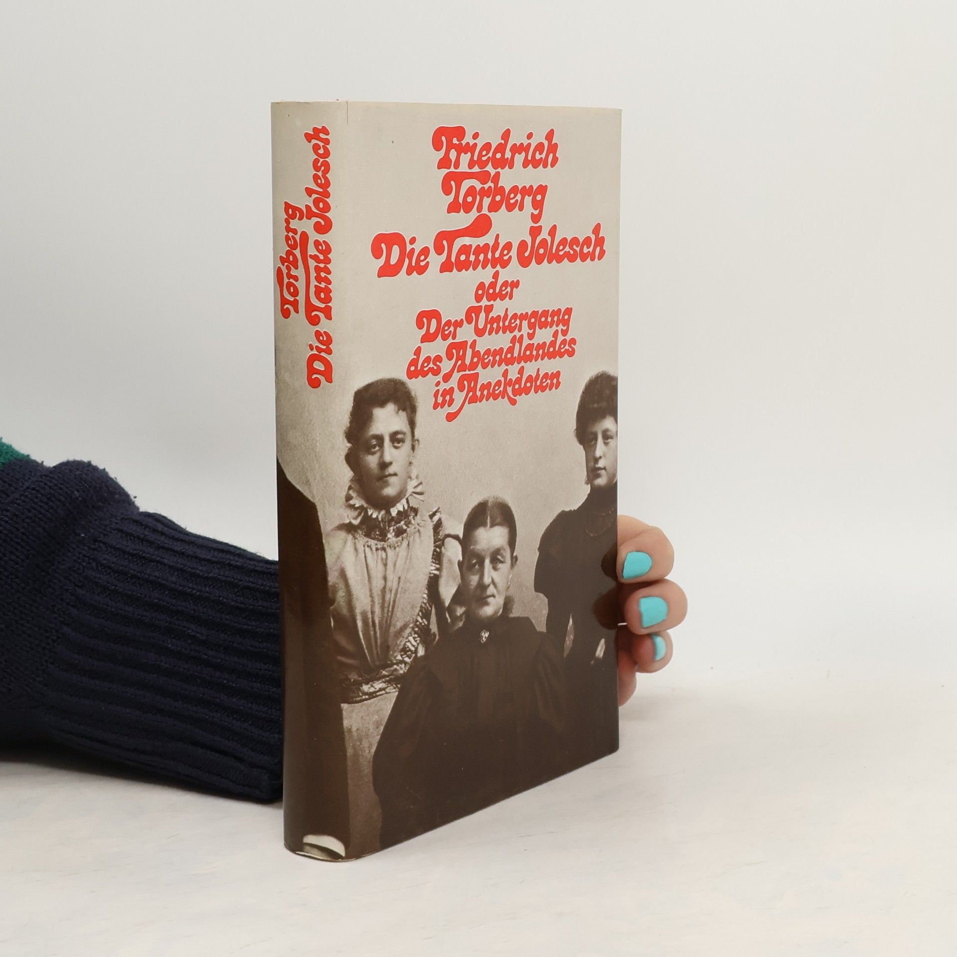 Friedrich Torberg Die Tante Jolesch oder der Untergang des Abendlandes in Anekdoten