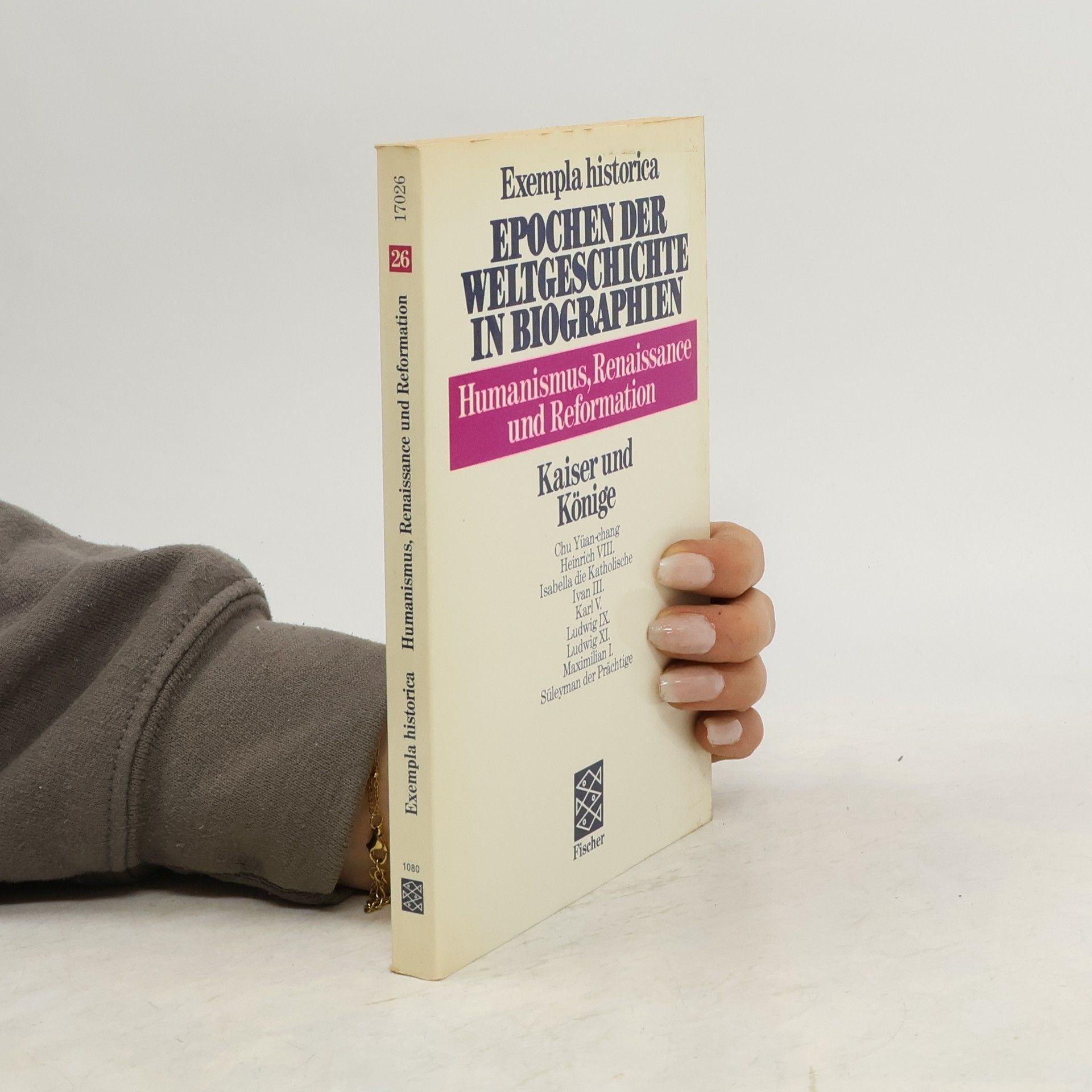 Marion Schmid-Drüner Exempla Historica: Epochen der Weltgeschichte in Biographien - 26: Humanismus, Renaissance und Reformation. Kaiser und Könige