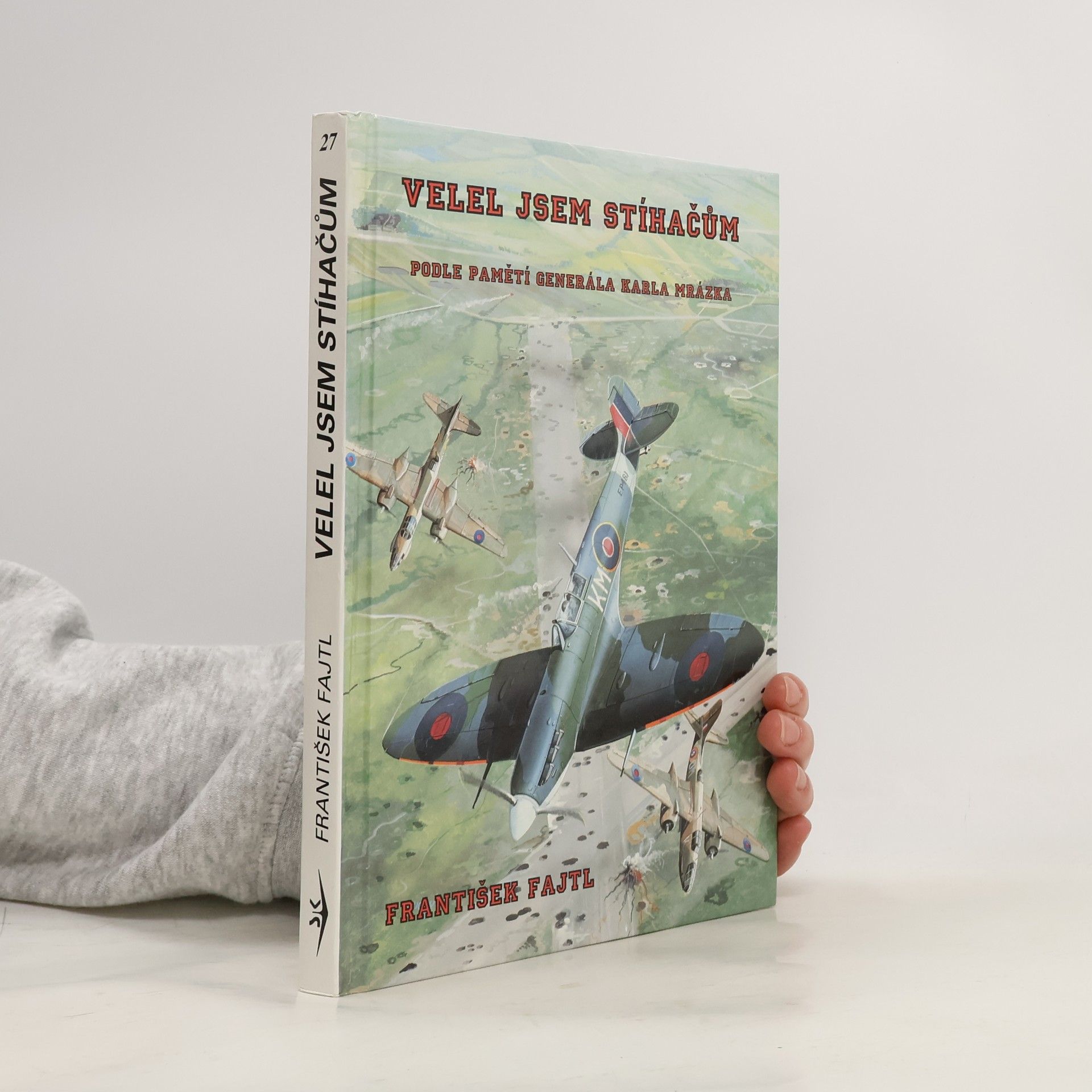 Velel jsem stíhačům. Podle pamětí generála Karla Mrázka