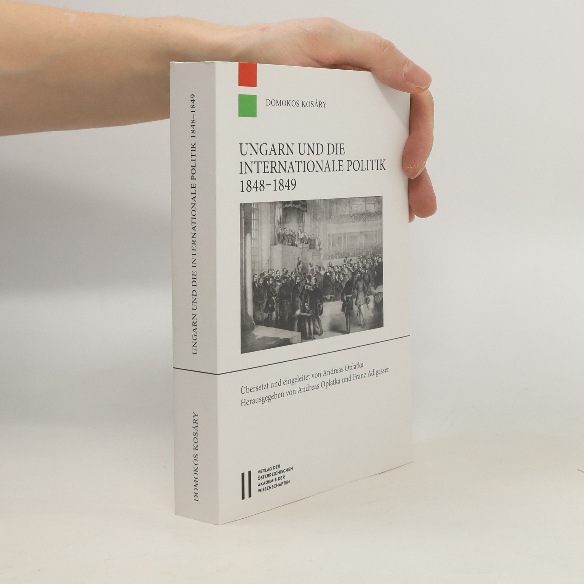 Studien zur Geschichte der Österreichisch-Ungarischen Monarc - 36: Ungarn und die internationale Politik 1848-1849