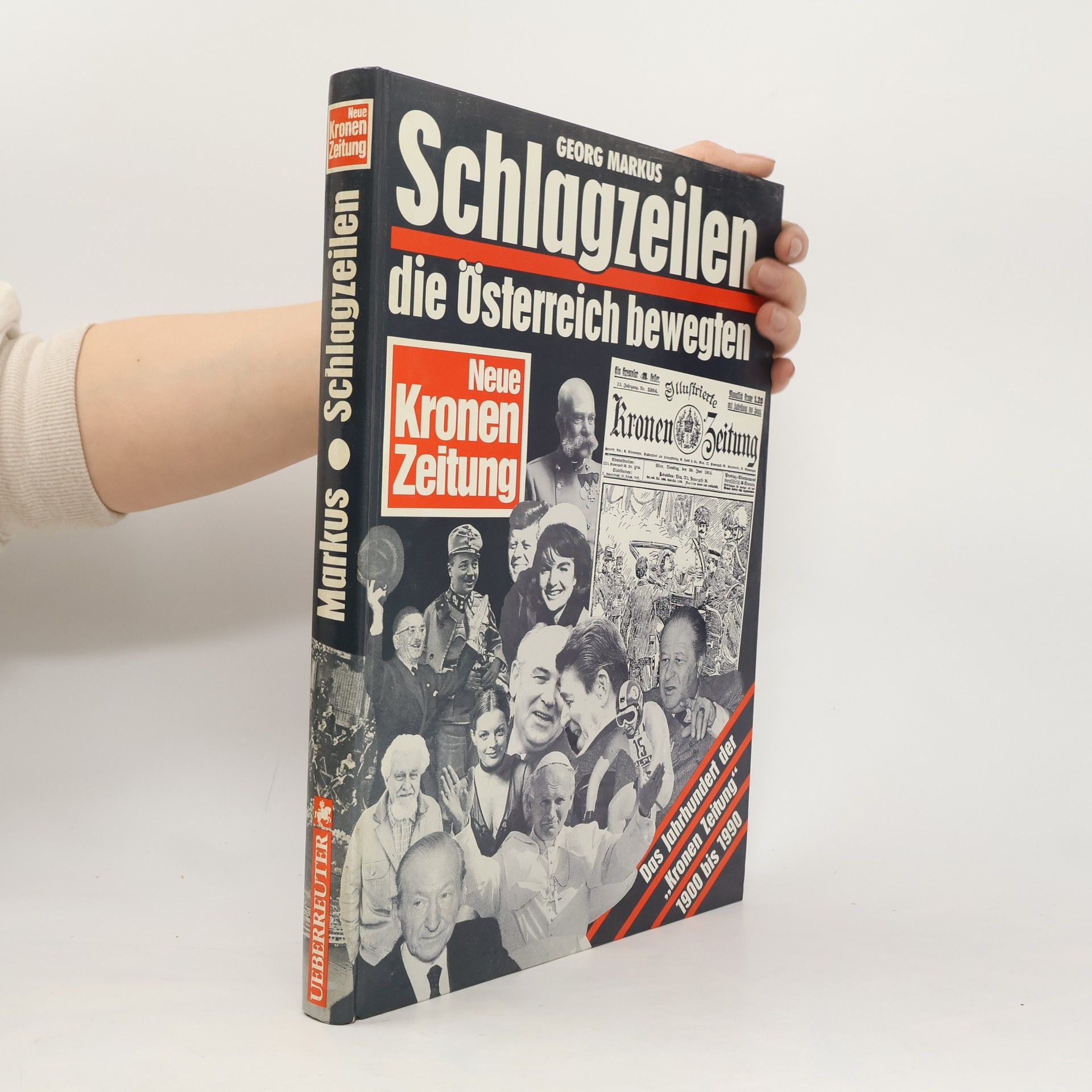 Georg Markus Schlagzeilen, die Österreich bewegten : Das Jahrhundert der "Kronen Zeitung" 1900-1990