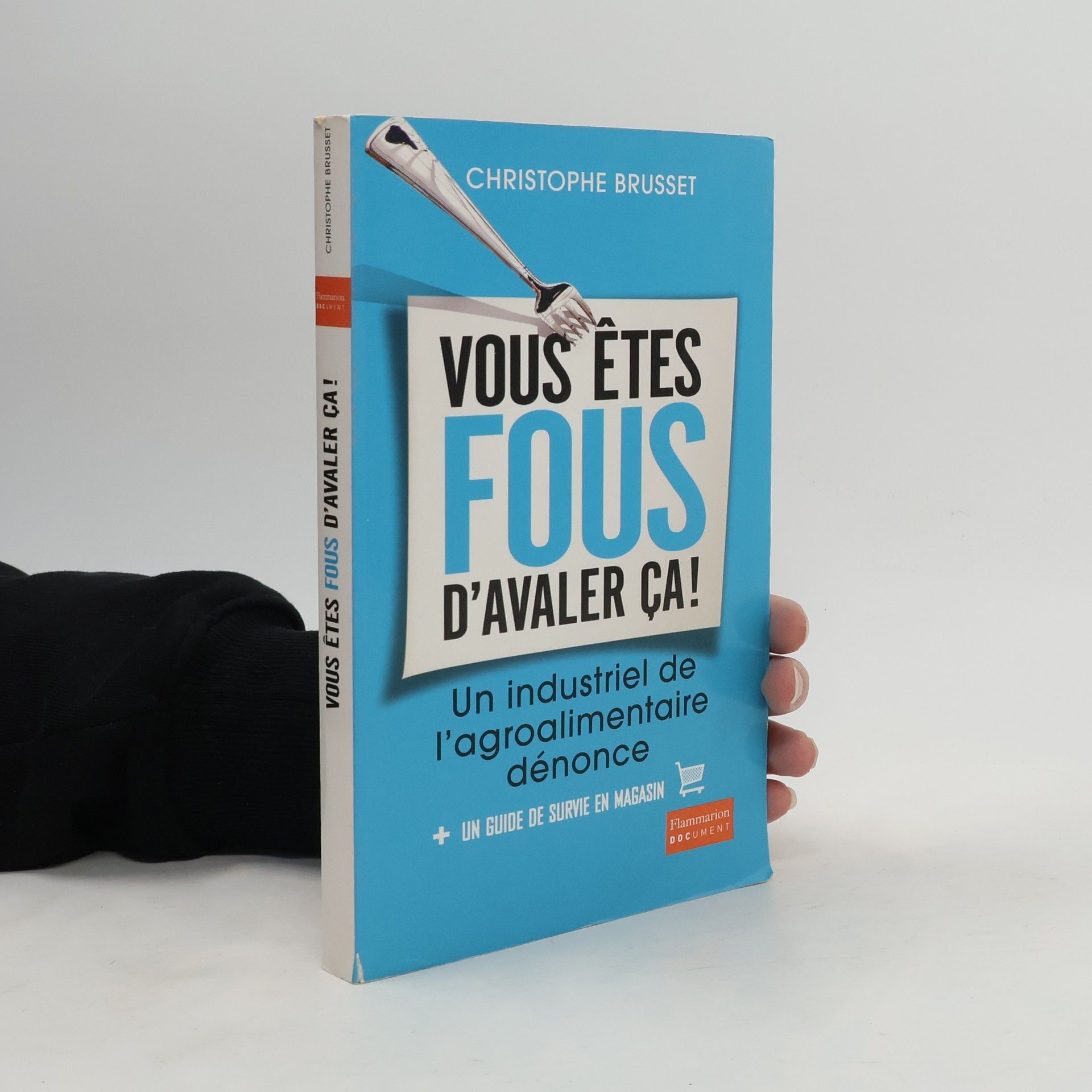 Christophe Brusset Vous êtes fous d'avaler ça !