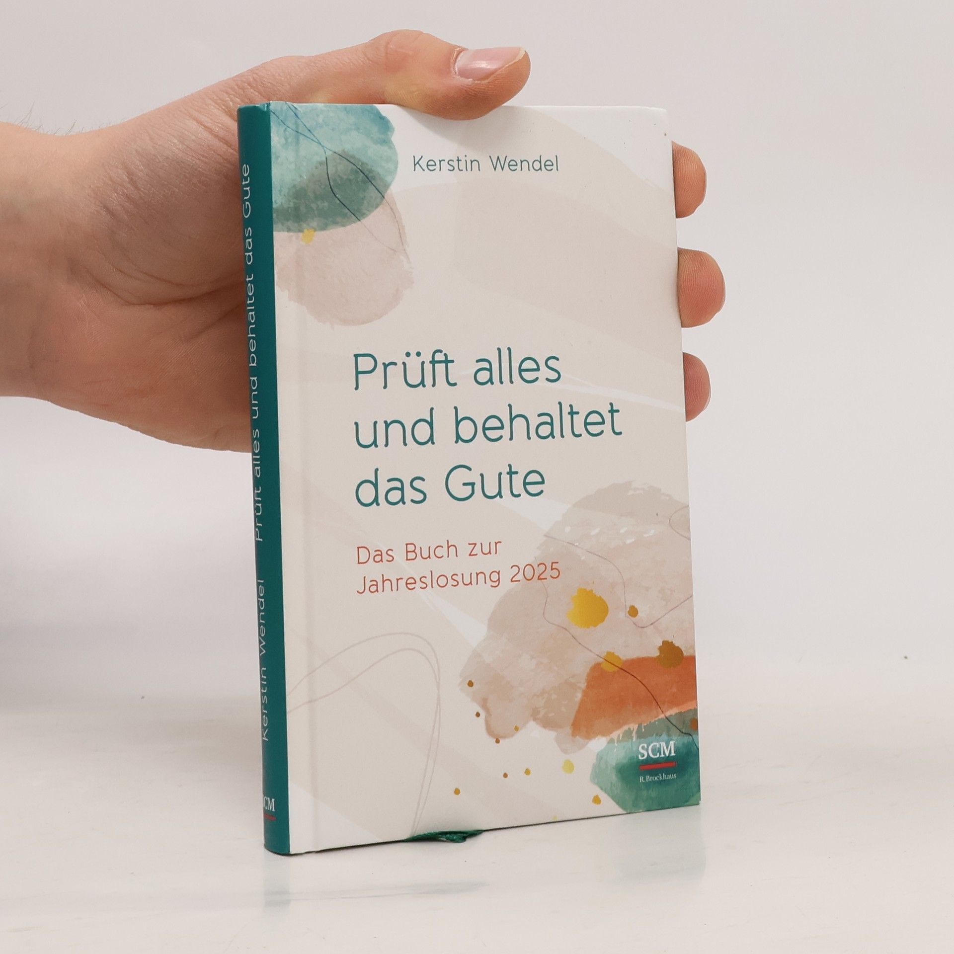 Prüft alles und behaltet das Gute. Das Buch zur Jahreslosung 2025